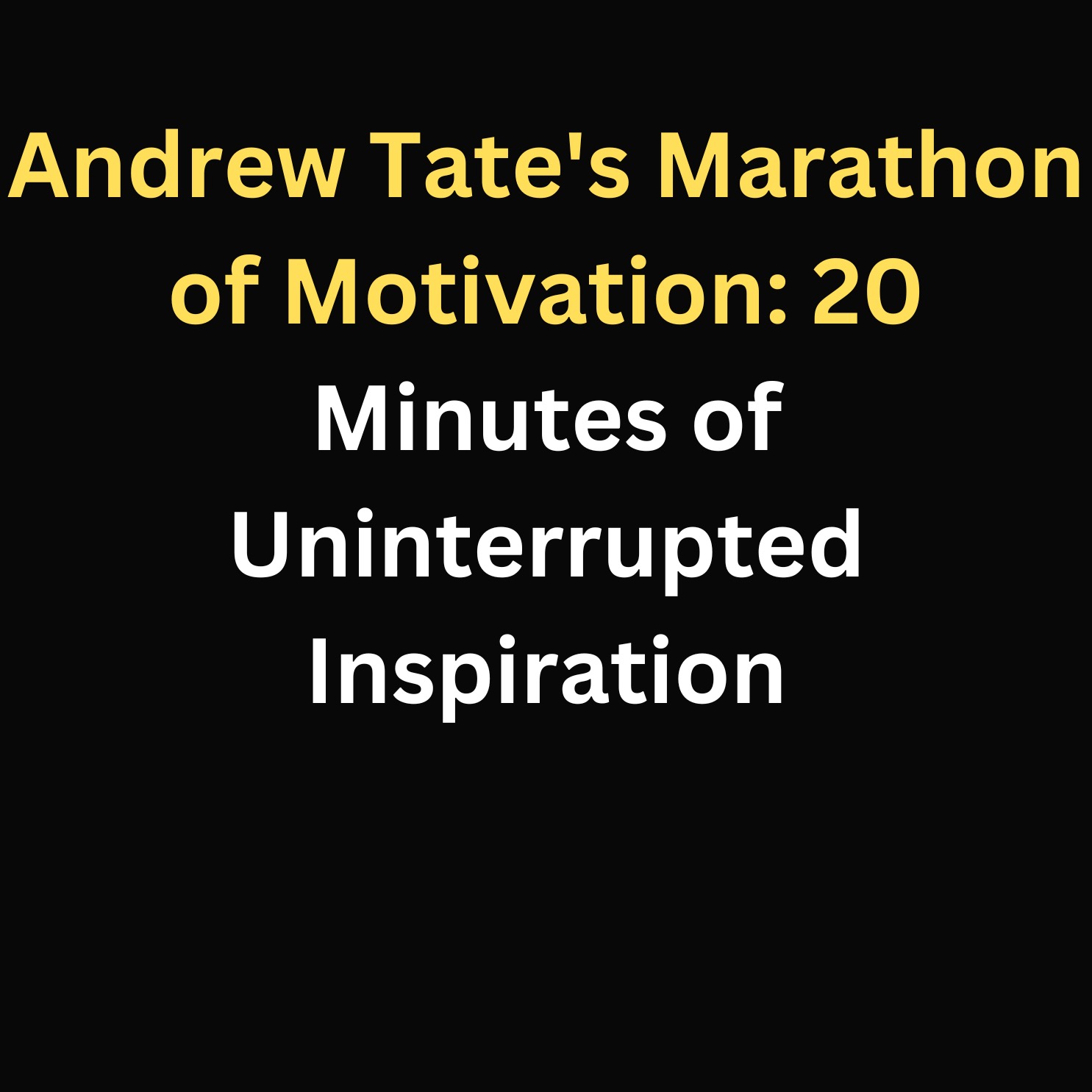 Andrew Tate's Marathon of Motivation: 20 Minutes of Uninterrupted Inspiration