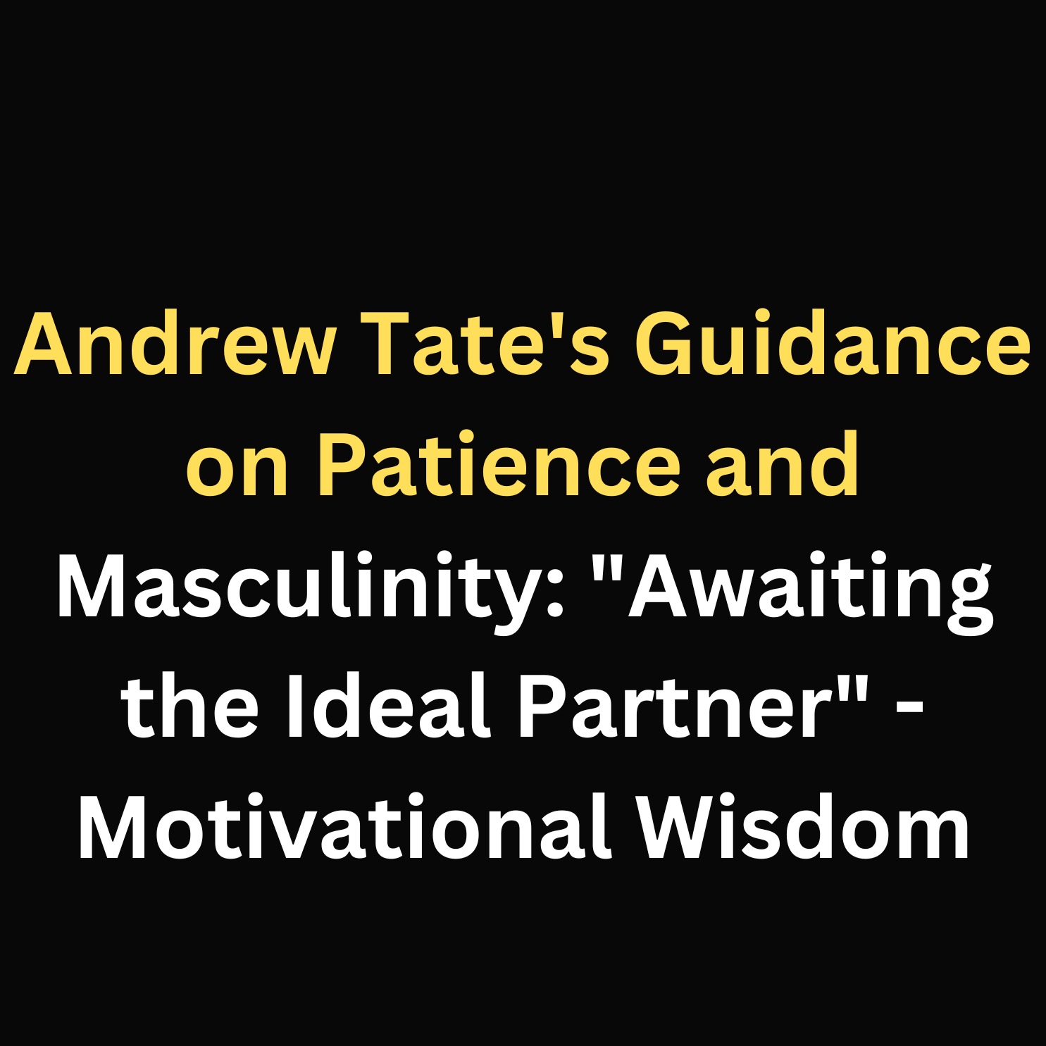 Andrew Tate's Guidance on Patience and Masculinity: "Awaiting the Ideal Partner" - Motivational Wisdom episode artwork