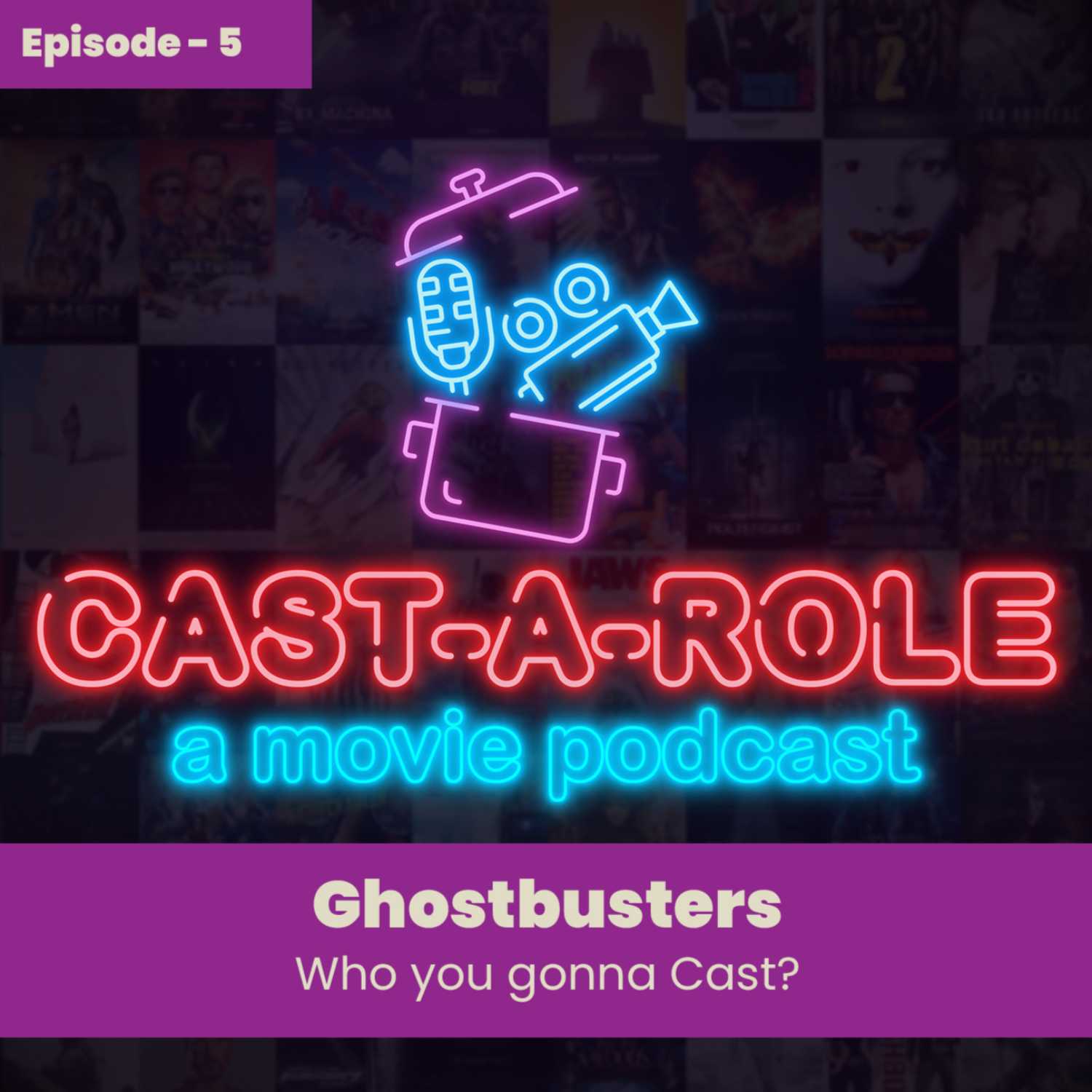 Episode 5 - Ghostbusters, Who You Gonna Cast?