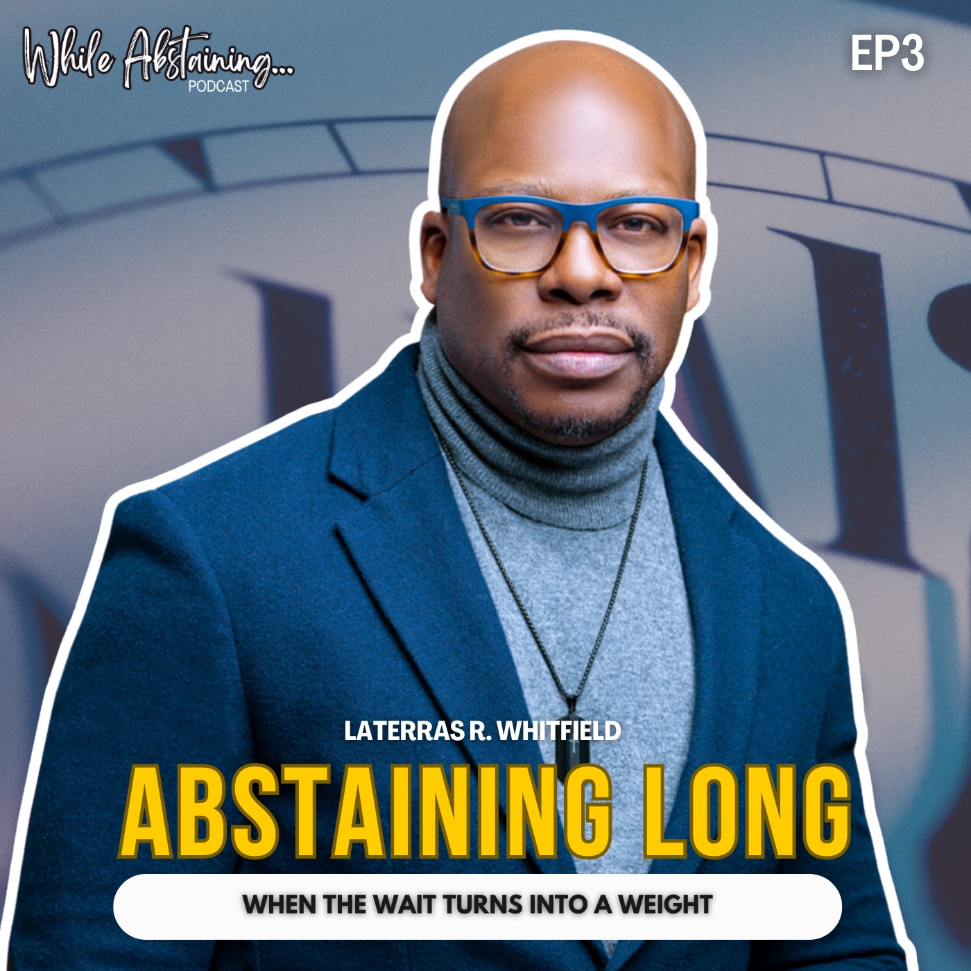 ABSTAINING LONG | LATERRAS R. WHITFIELD | EPISODE 3 episode artwork