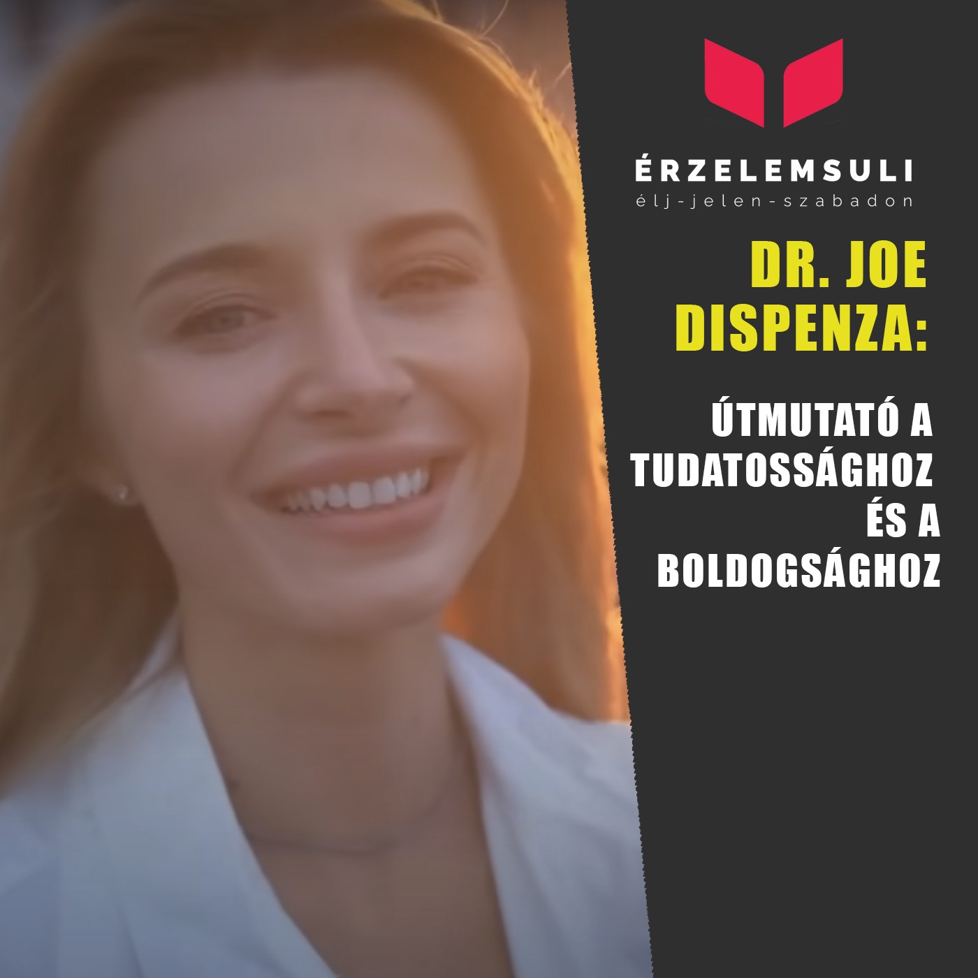 Dr. Joe Dispenza: Útmutató a Tudatossághoz és Boldogsághoz