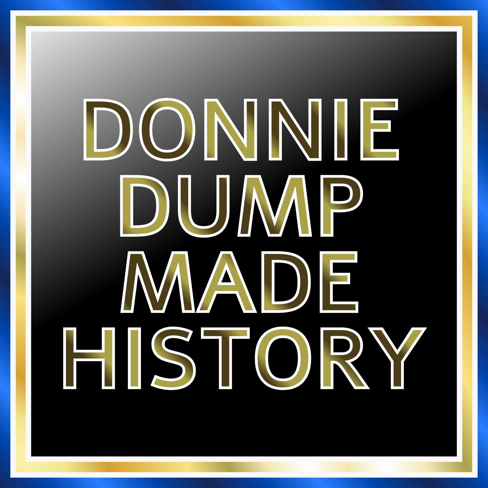 Dump Made History