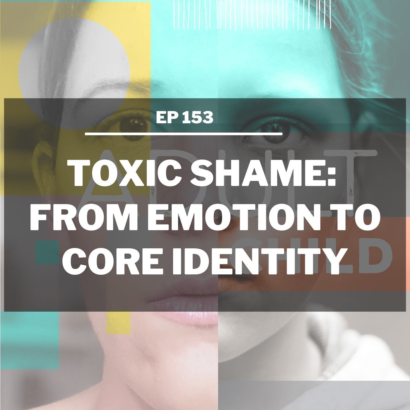 153 - When Shame Becomes Our Identity: Toxic Shame & Scapegoat Abuse