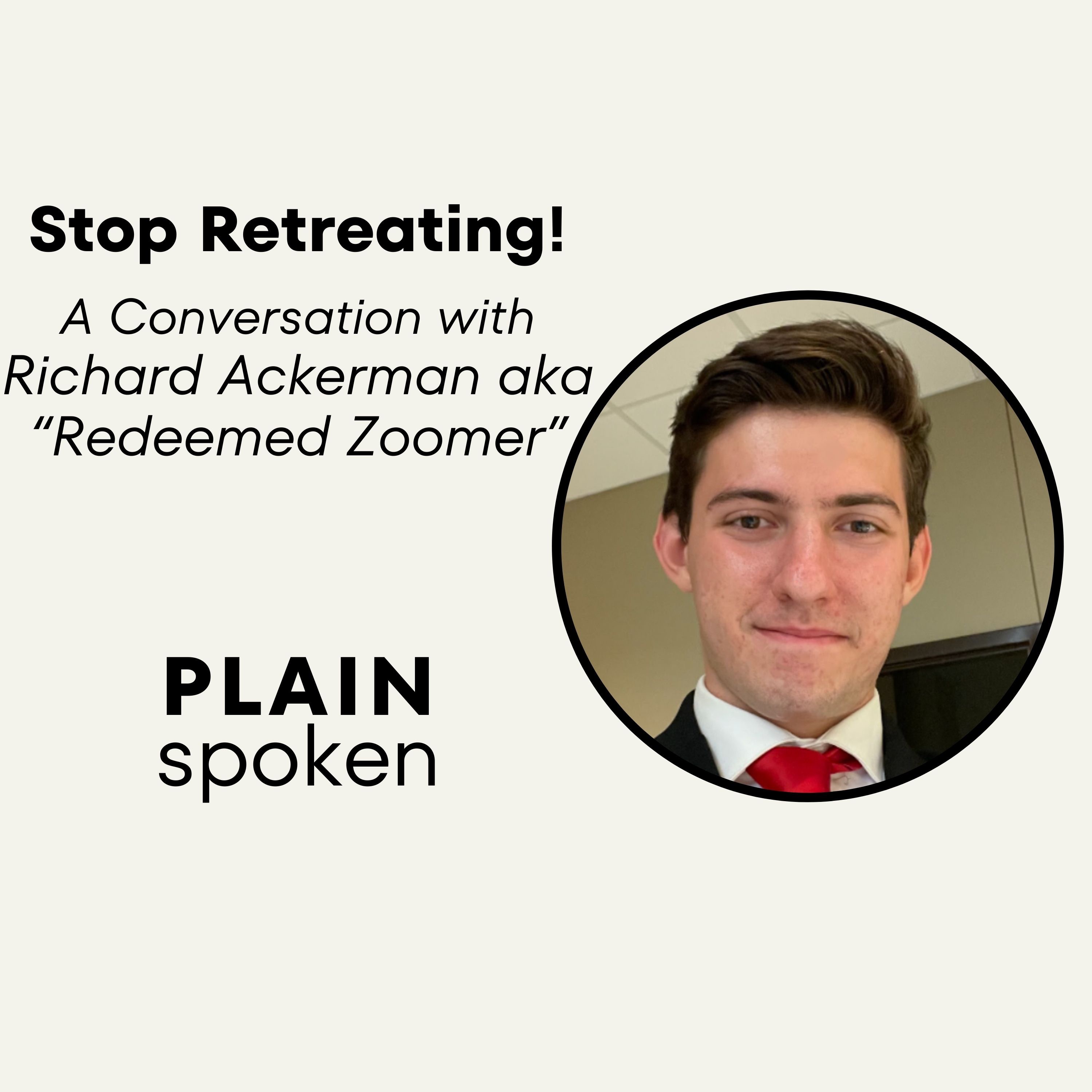 Stop Retreating! - A Conversation With Richard Ackerman AKA "Redeemed Zoomer"