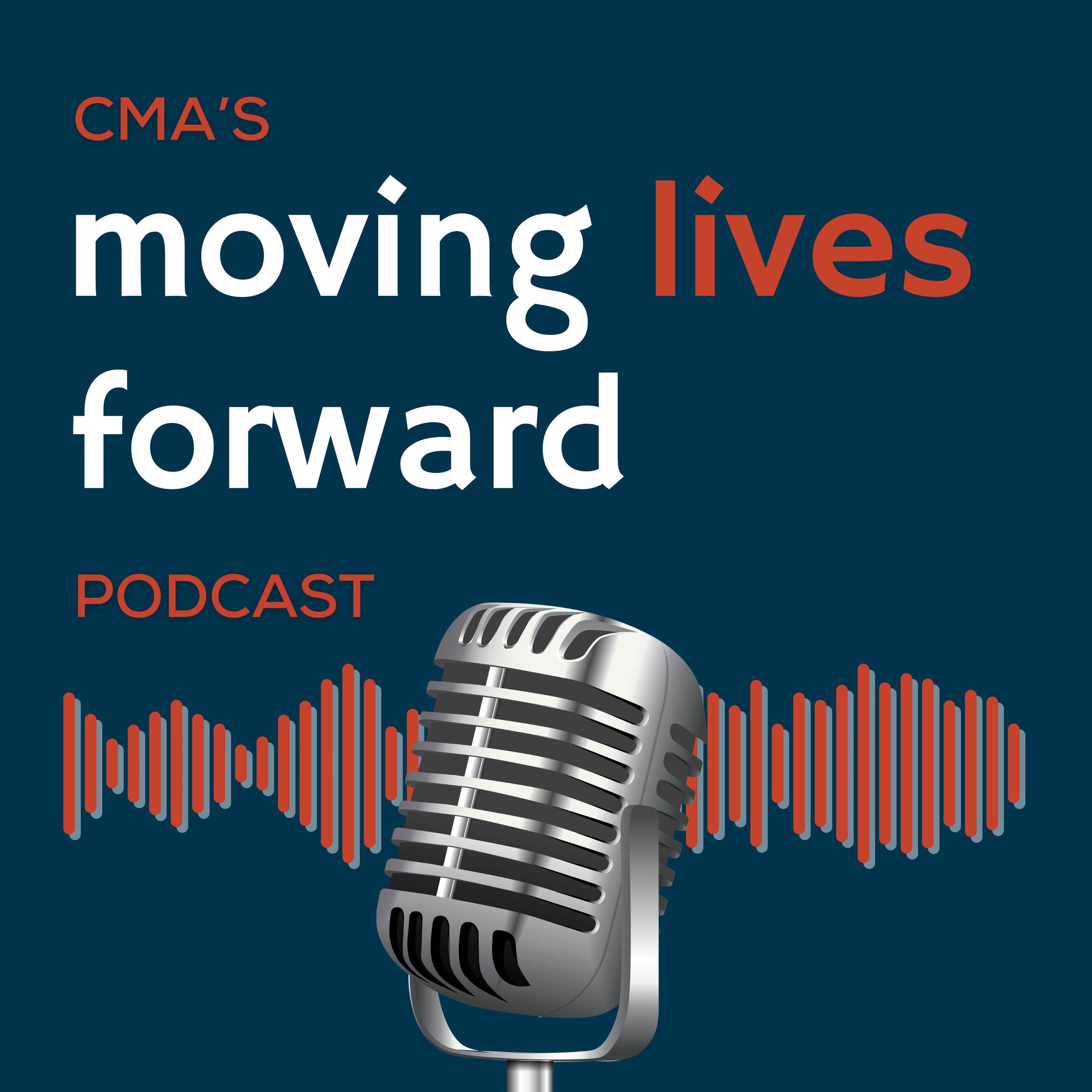 CMA\'s Moving Lives Forward Podcast