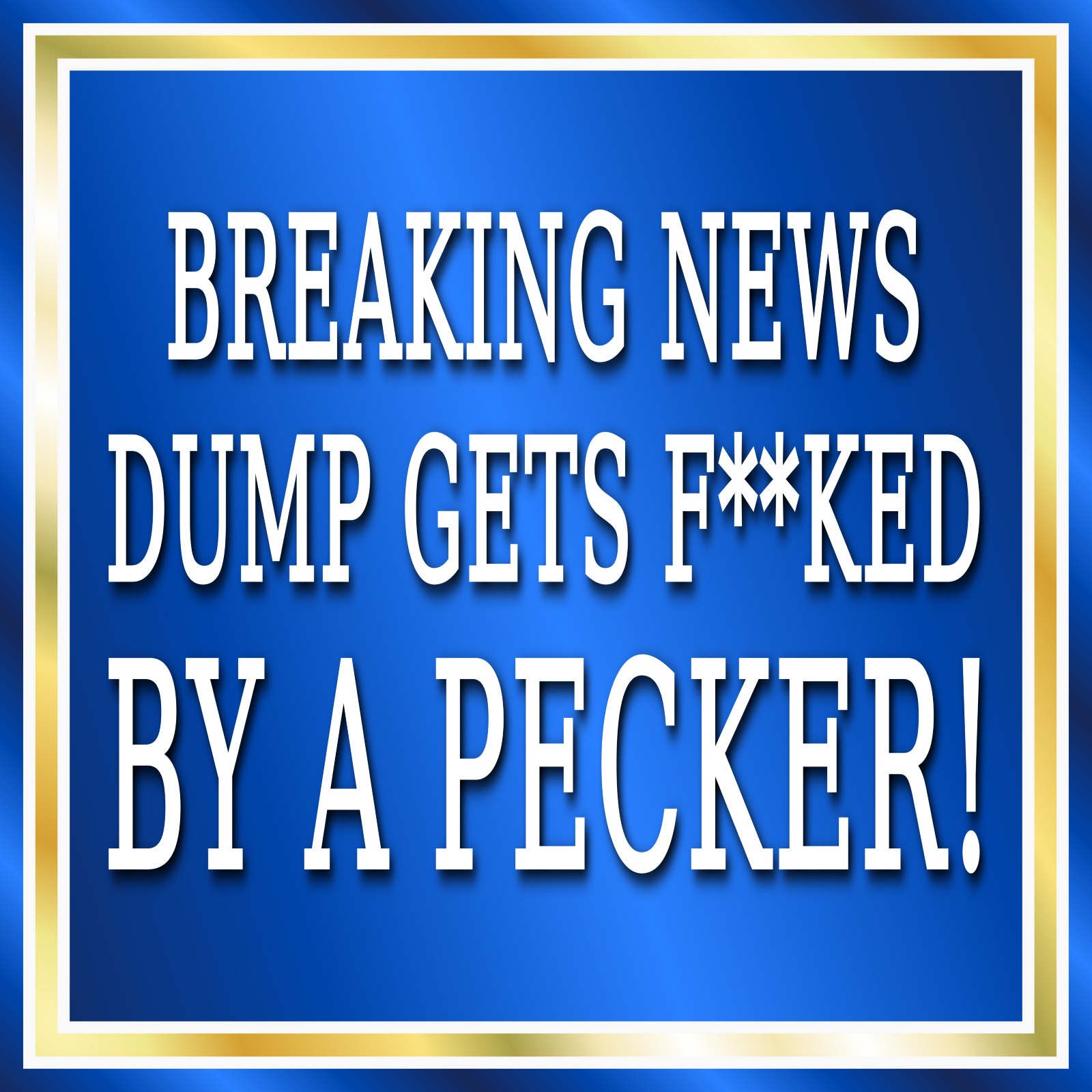 Dump Gets F**ked