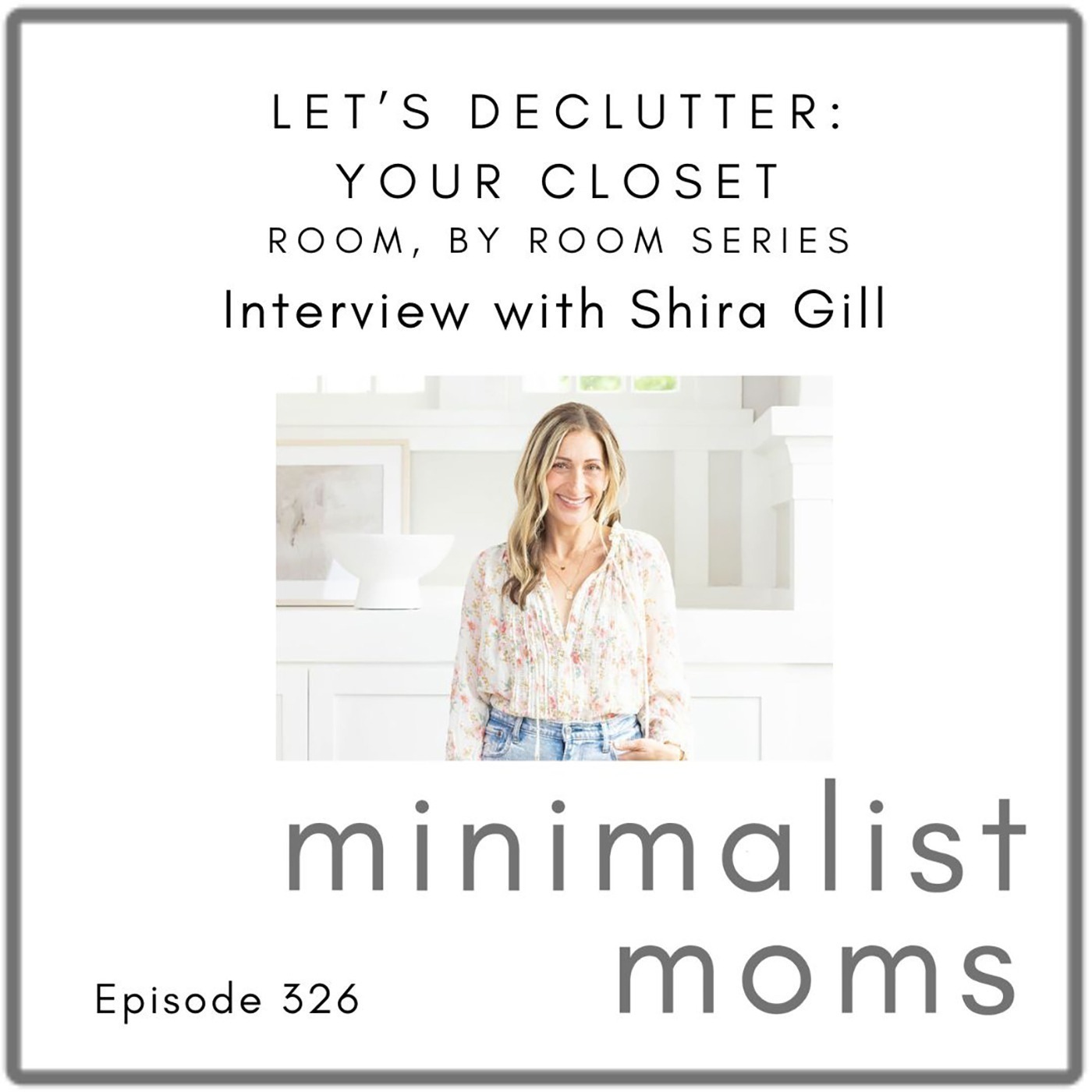 Let’s Declutter: Your Closet with Shira Gill (EP326) [Room by Room Series]