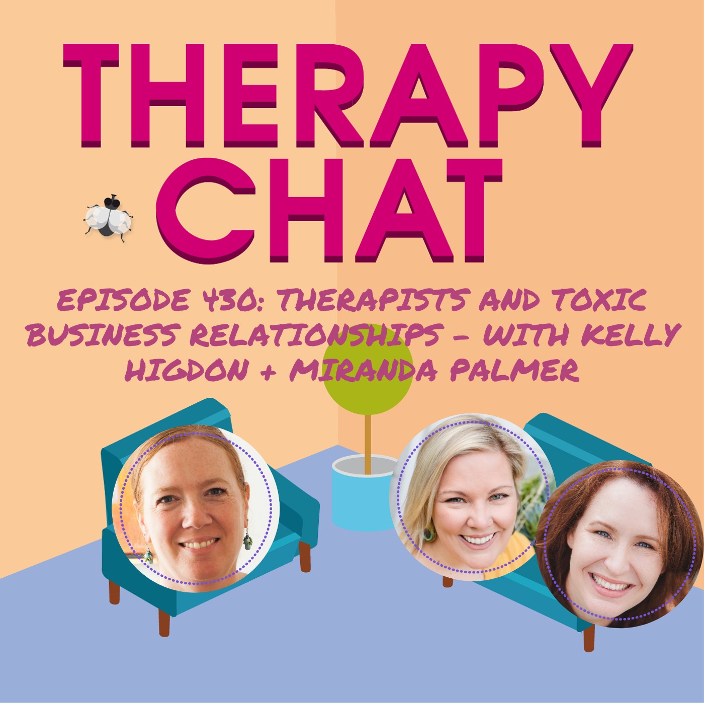 430: Therapists And Toxic Business Relationships - With Kelly Higdon + Miranda Palmer