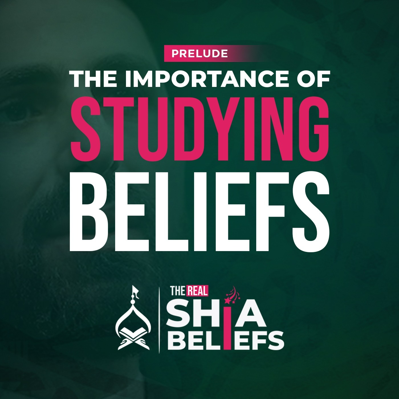 01: Why is Studying Beliefs Important? | The Real Shia Beliefs