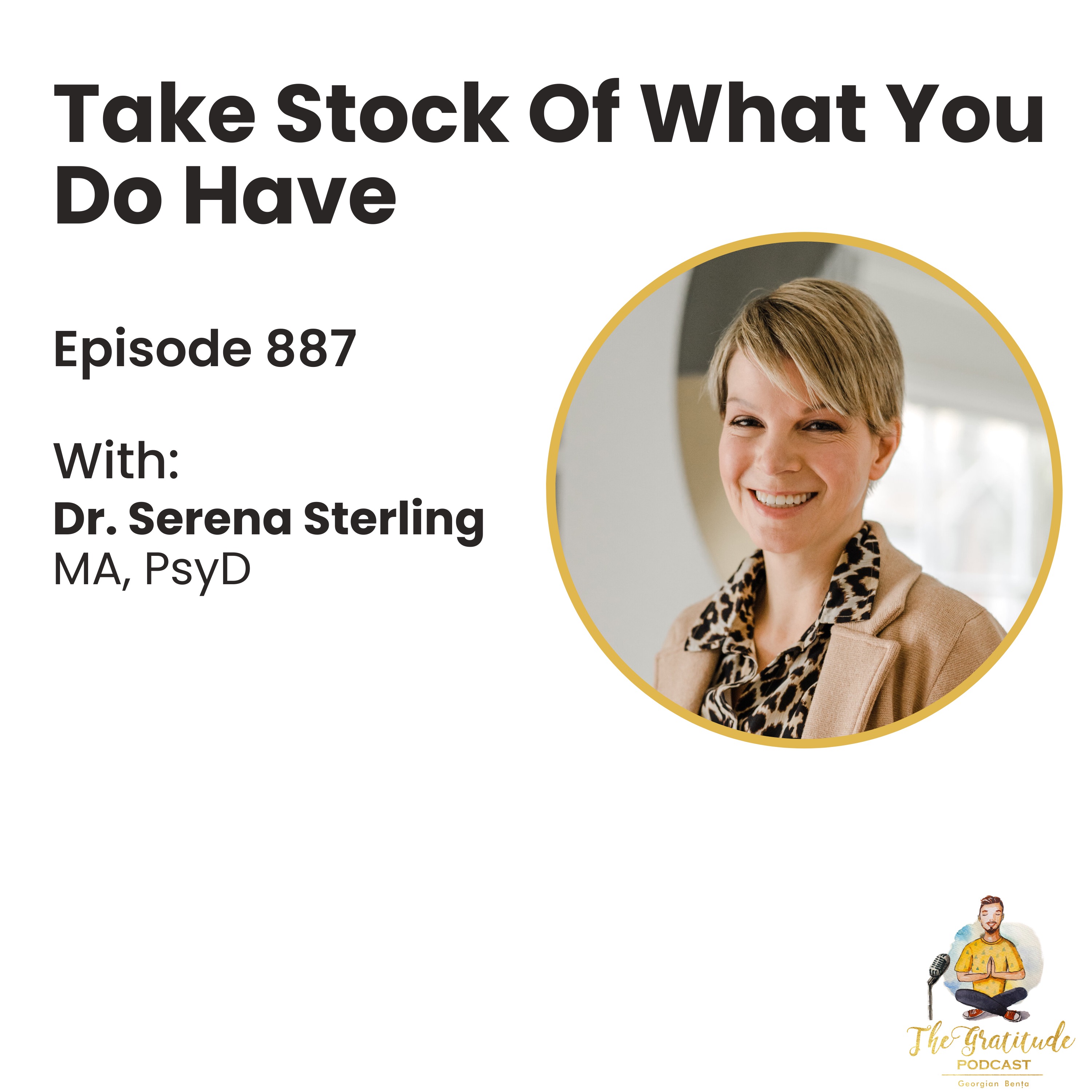 Take Stock Of What You Do Have - Dr. Serena Sterling (ep. 887)