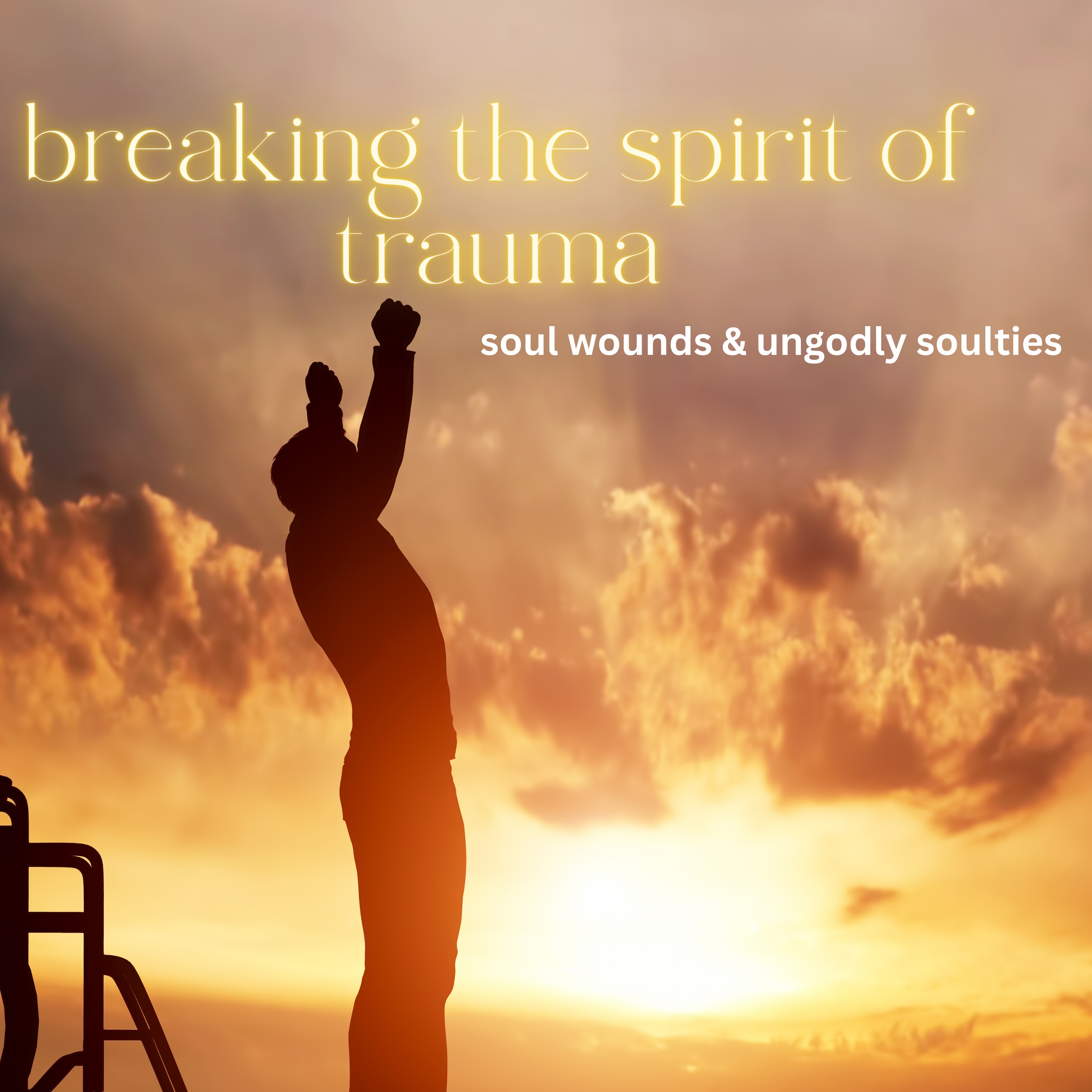 Breaking The Spirit of Trauma-soul wounds &. ungodly soul-ties