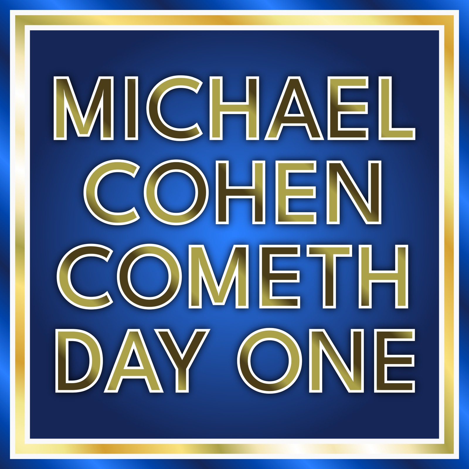 Michael Cohen Cometh Day One