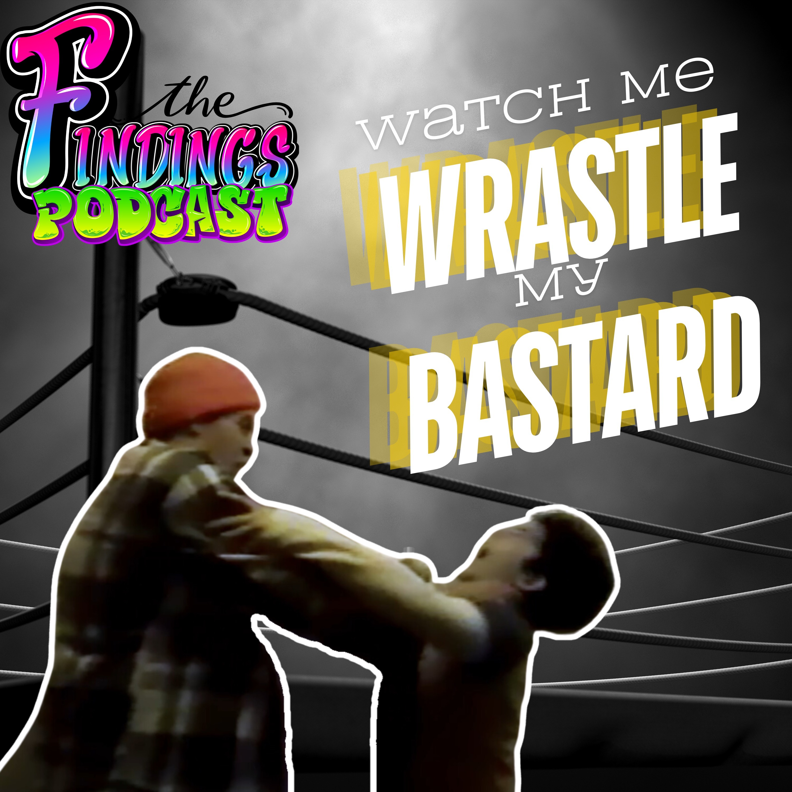 Episode 23 - Watch Me Wrastle My Bastard episode artwork