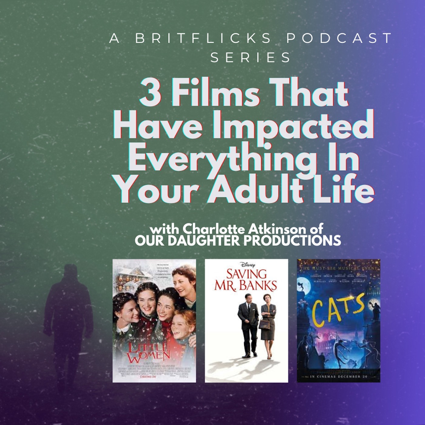 3 Films That Have Impacted Everything In Your Adult Life with film producer Charlotte Atkinson of OUR DAUGHTER PRODUCTIONS