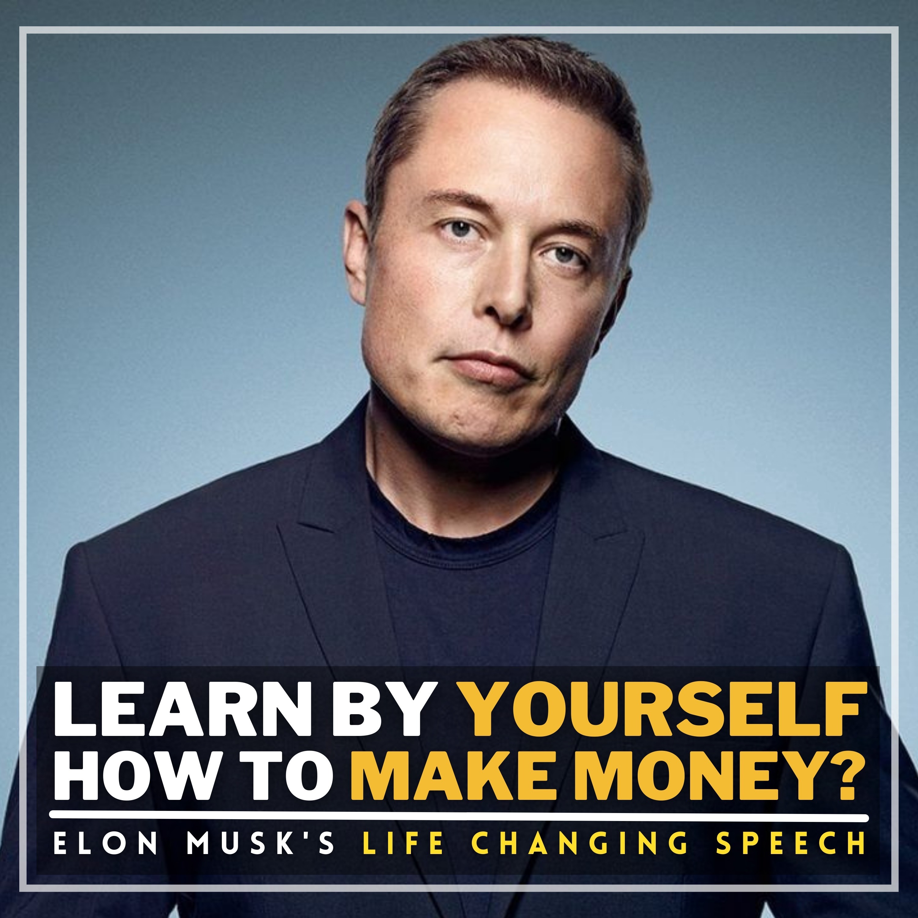 cover of episode ELON MUSK ~ How I Learnt Things To Become A Billionaire | Life Changing SPEECH For Young Generation Entrepreneurs