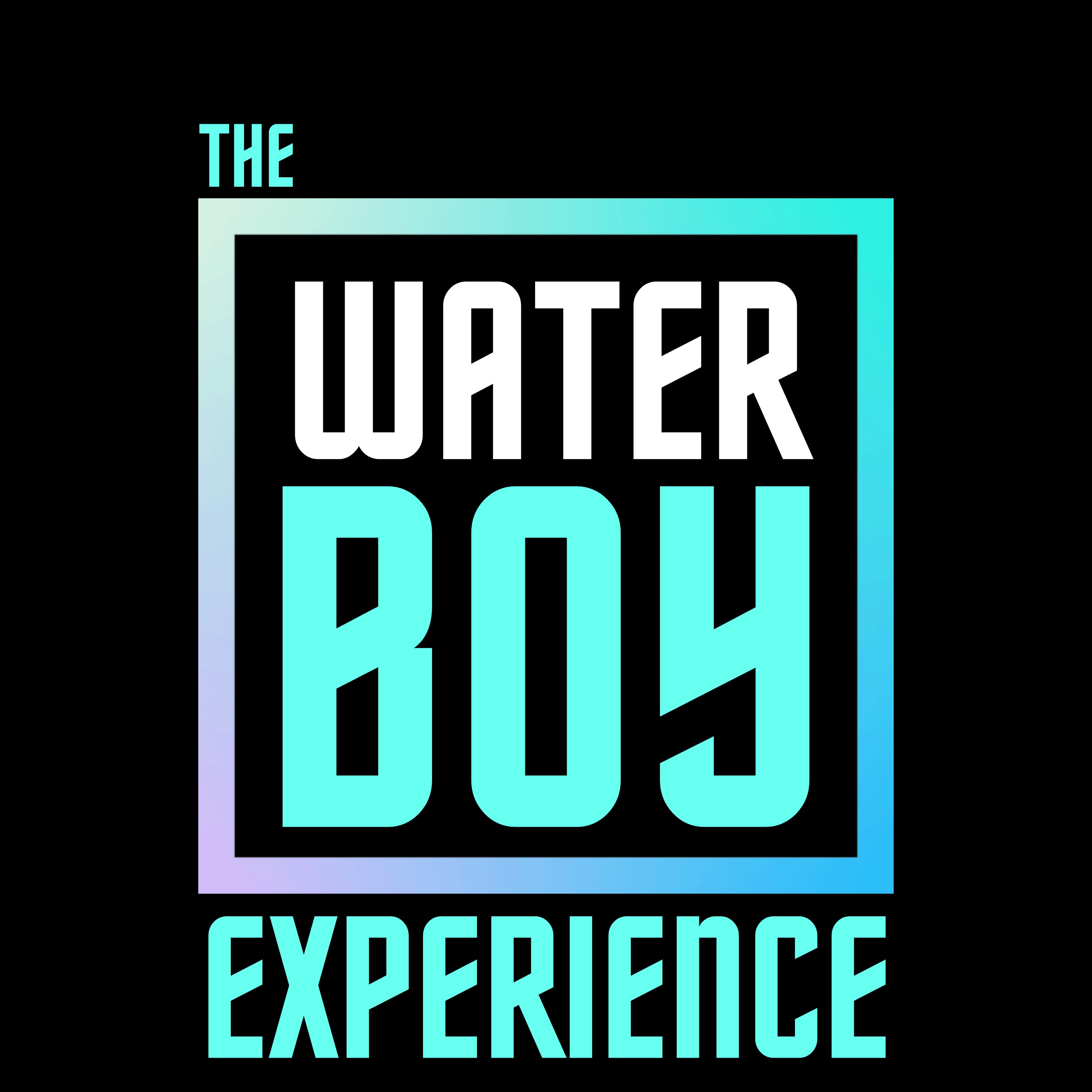 The Waterboy Experience