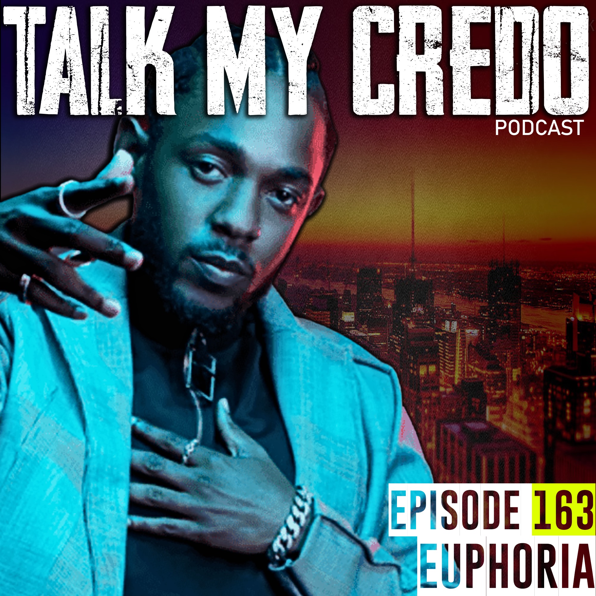 Talk My Credo | Episode 163 | Euphoria