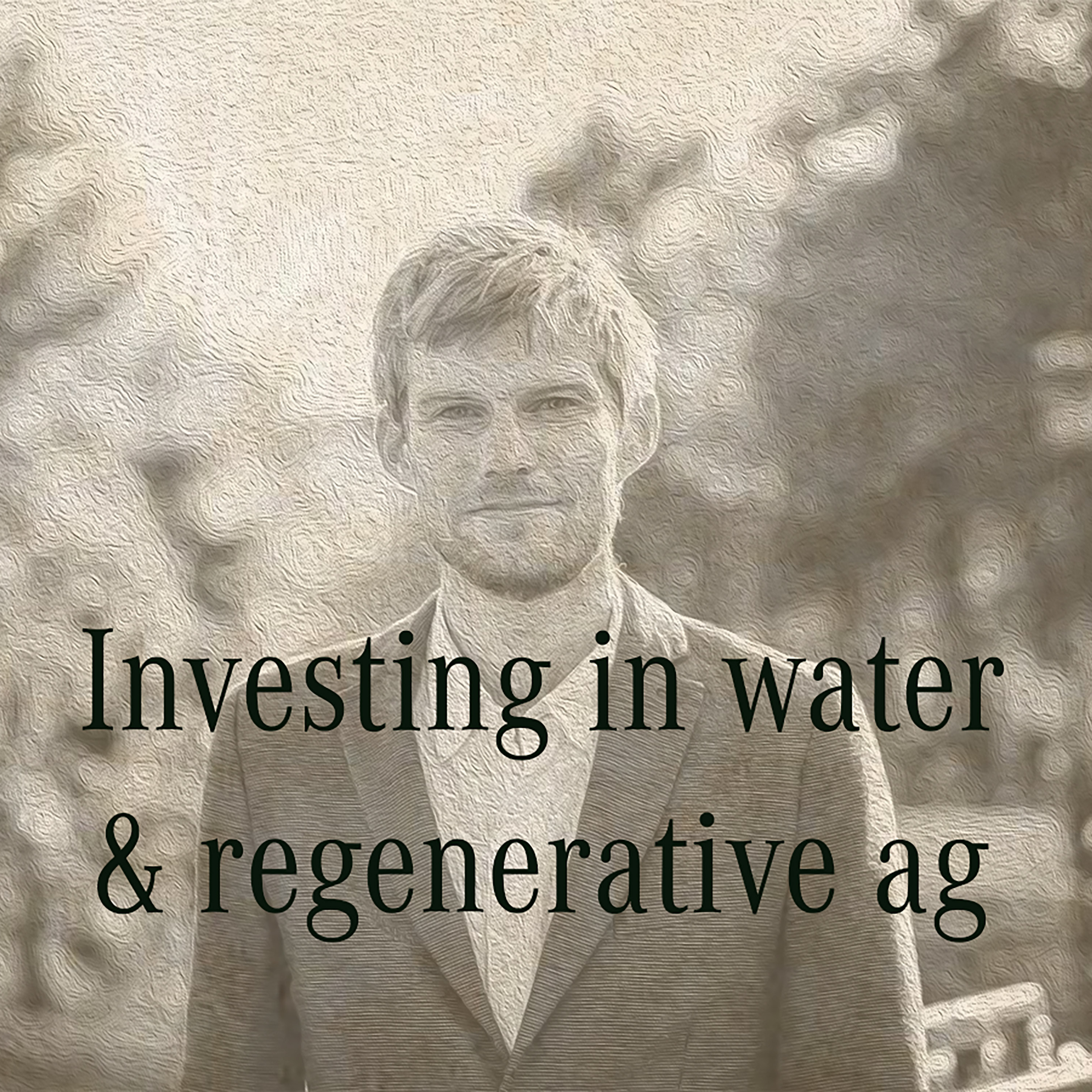 Investing in water and regenerative agriculture : Koen van Seijen