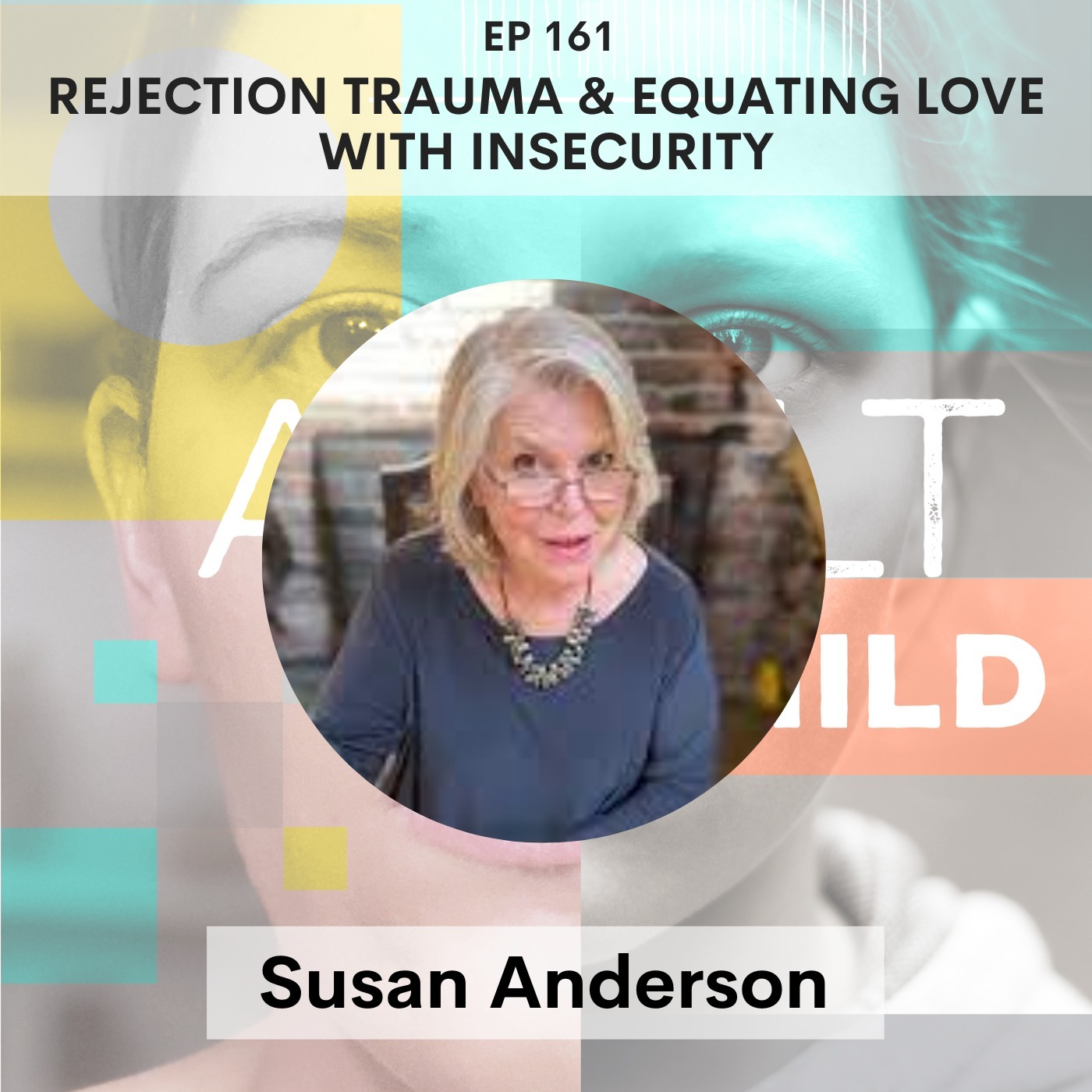161 - Abandonment Trauma Expert Susan Anderson on Rejection and Equating Love with Insecurity