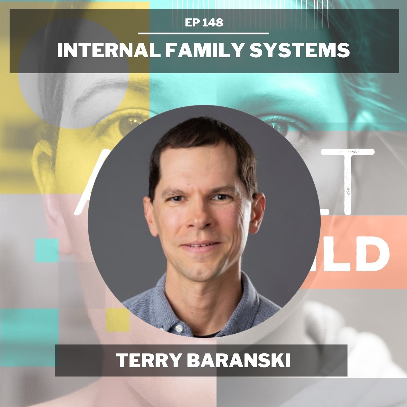 148 - A Deeper Dive Into Internal Family Systems w/ Terry Baranski