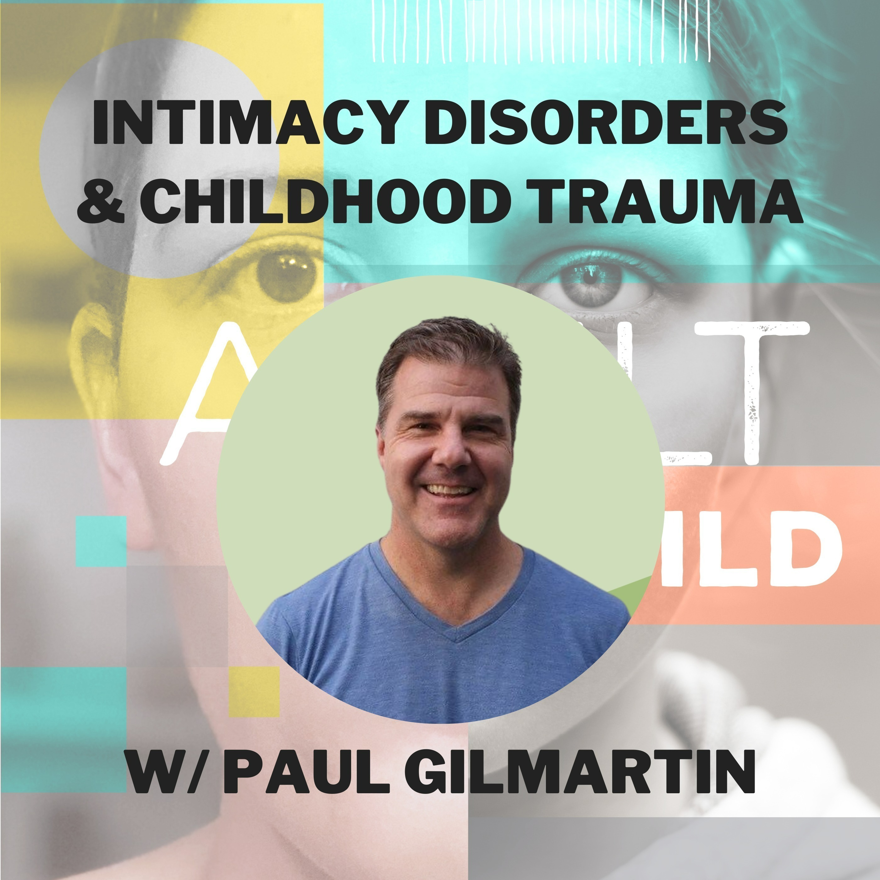 124 - Intimacy Disorders & Childhood Trauma w/ Paul Gilmartin