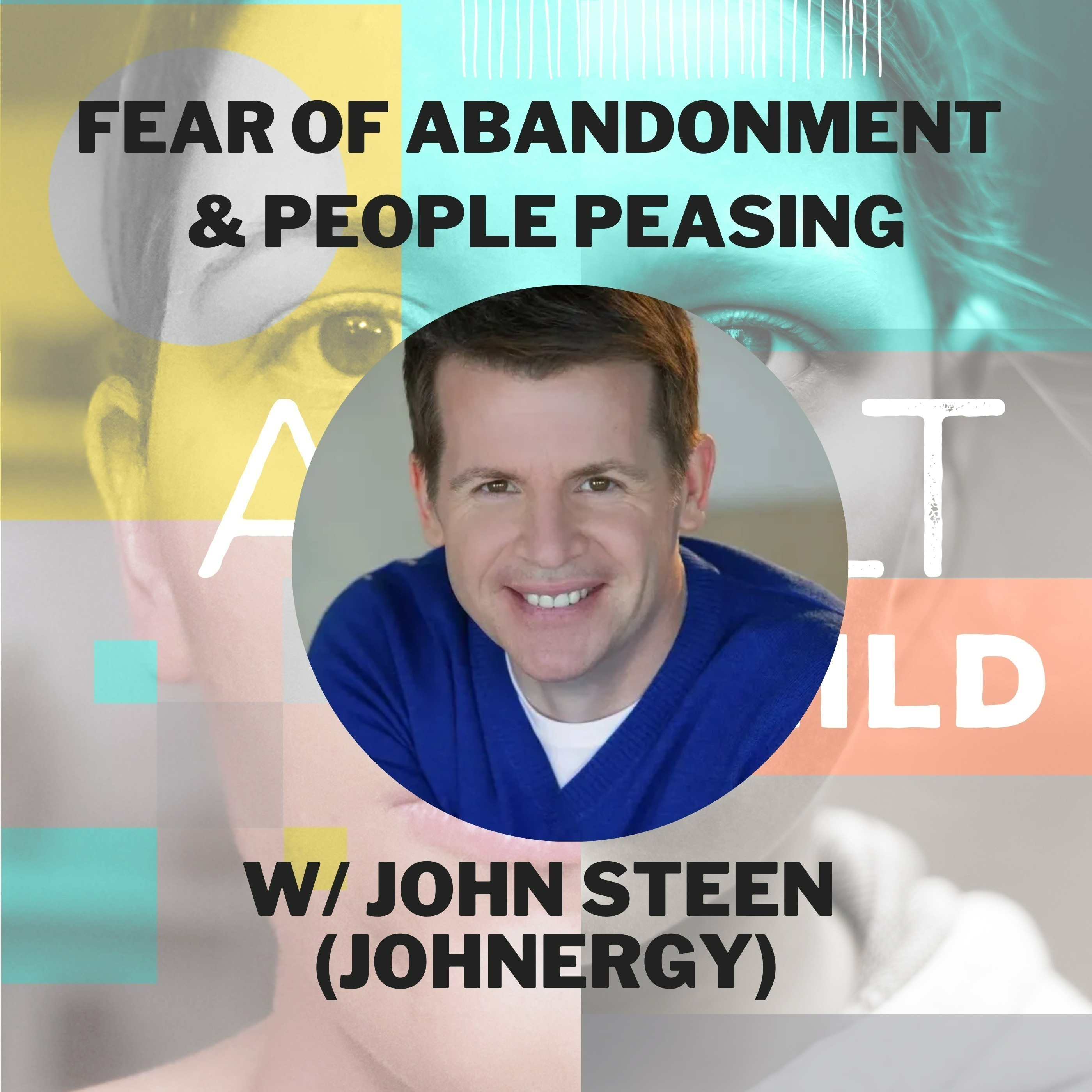 128 - Fear of Abandonment, People Pleasing and Inner Child Wounds with Energy Healing Practitioner John Steen