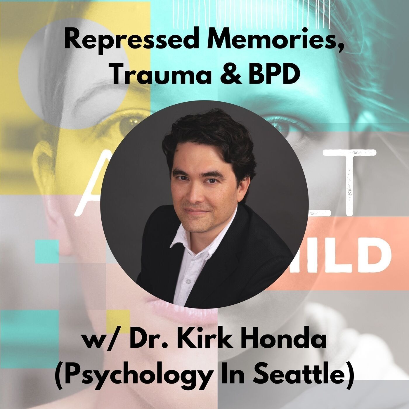 81 - Repressed Memories, CPTSD vs. BPD w/ Dr Kirk Honda (Psychology in Seattle)