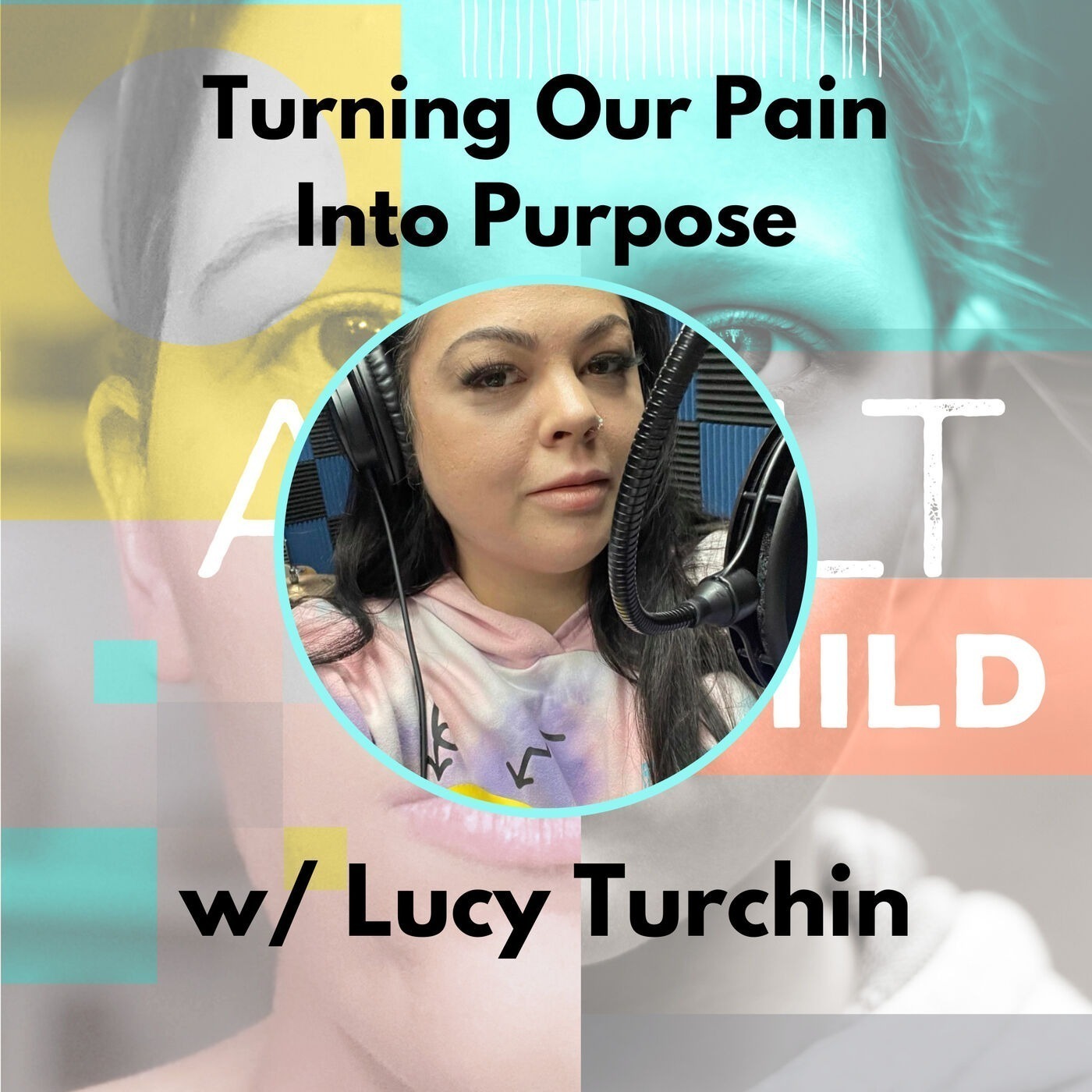 60 - Turning Our Pain Into Purpose w/ Lucy Turchin (Part 2)