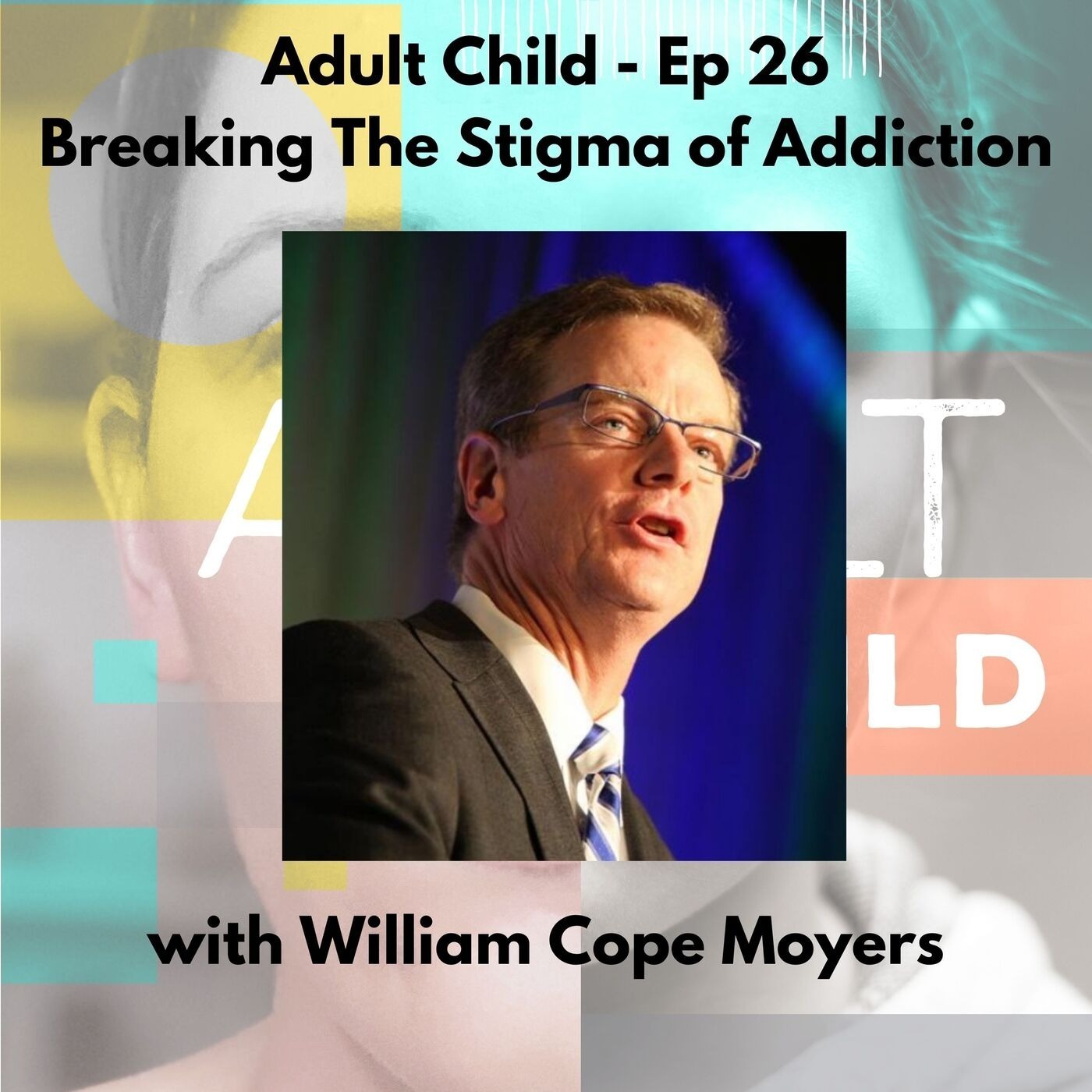 27 - Breaking The Stigma of Addiction w/ William Cope Moyers