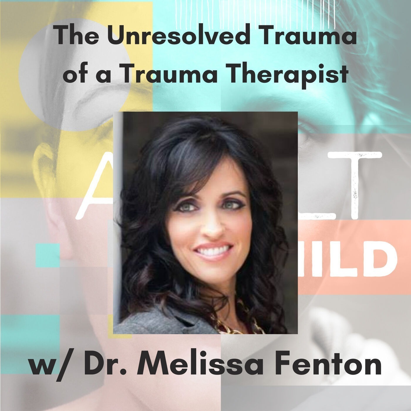 37 - The Unresolved Trauma of A Trauma Therapist w/ Dr. Melissa Fenton