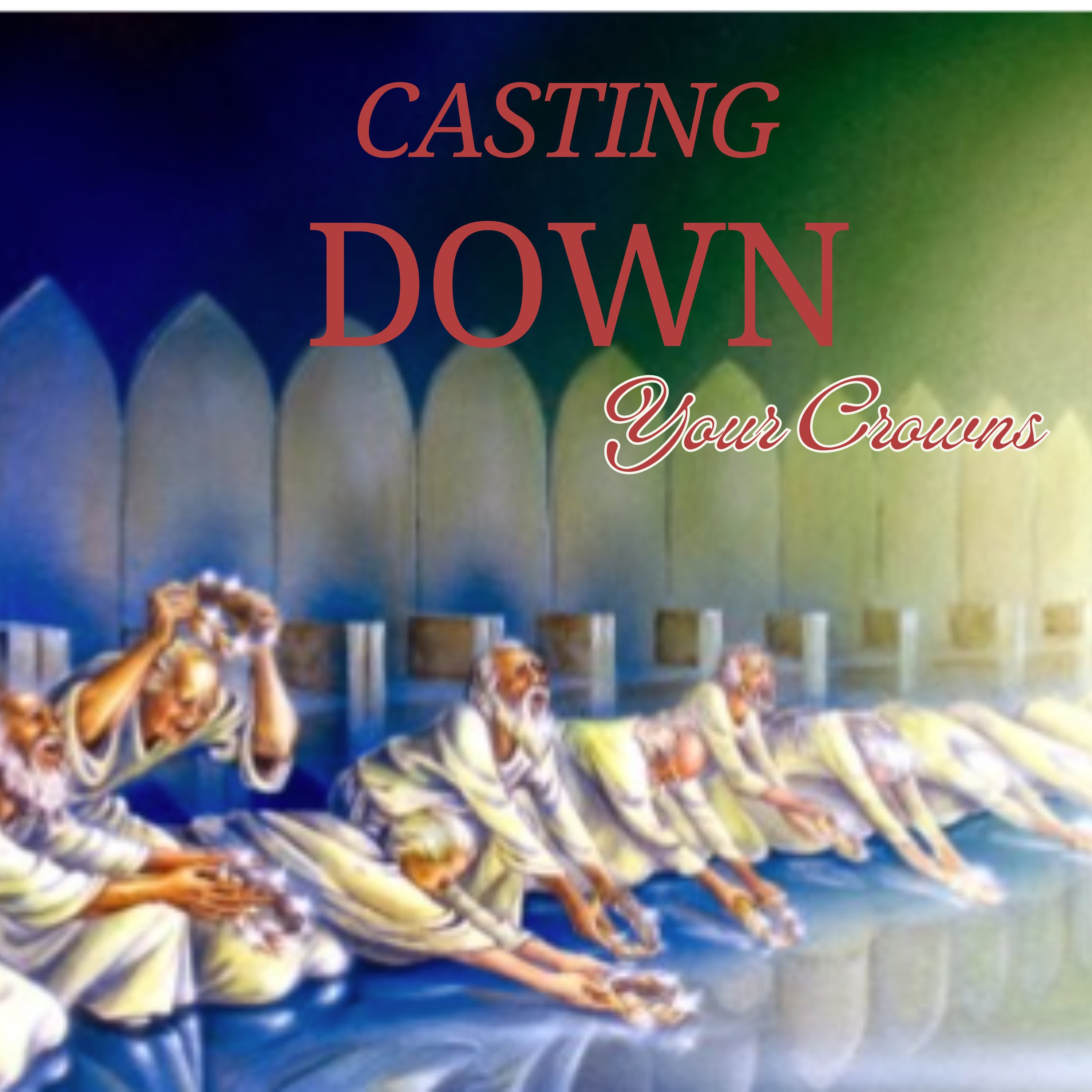 Casting Down Your Crowns- it's time!