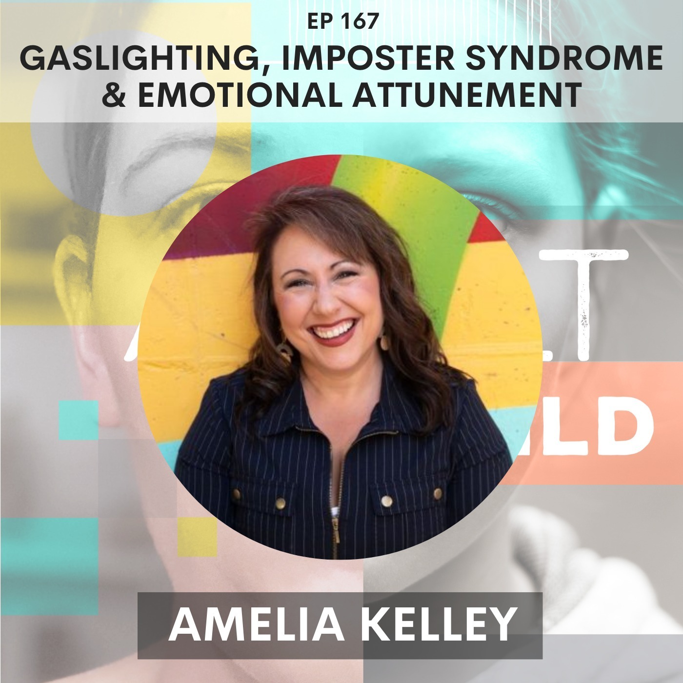 167 - Gaslighting, Imposter Syndrome & Emotional Attunement w/ Amelia Kelley