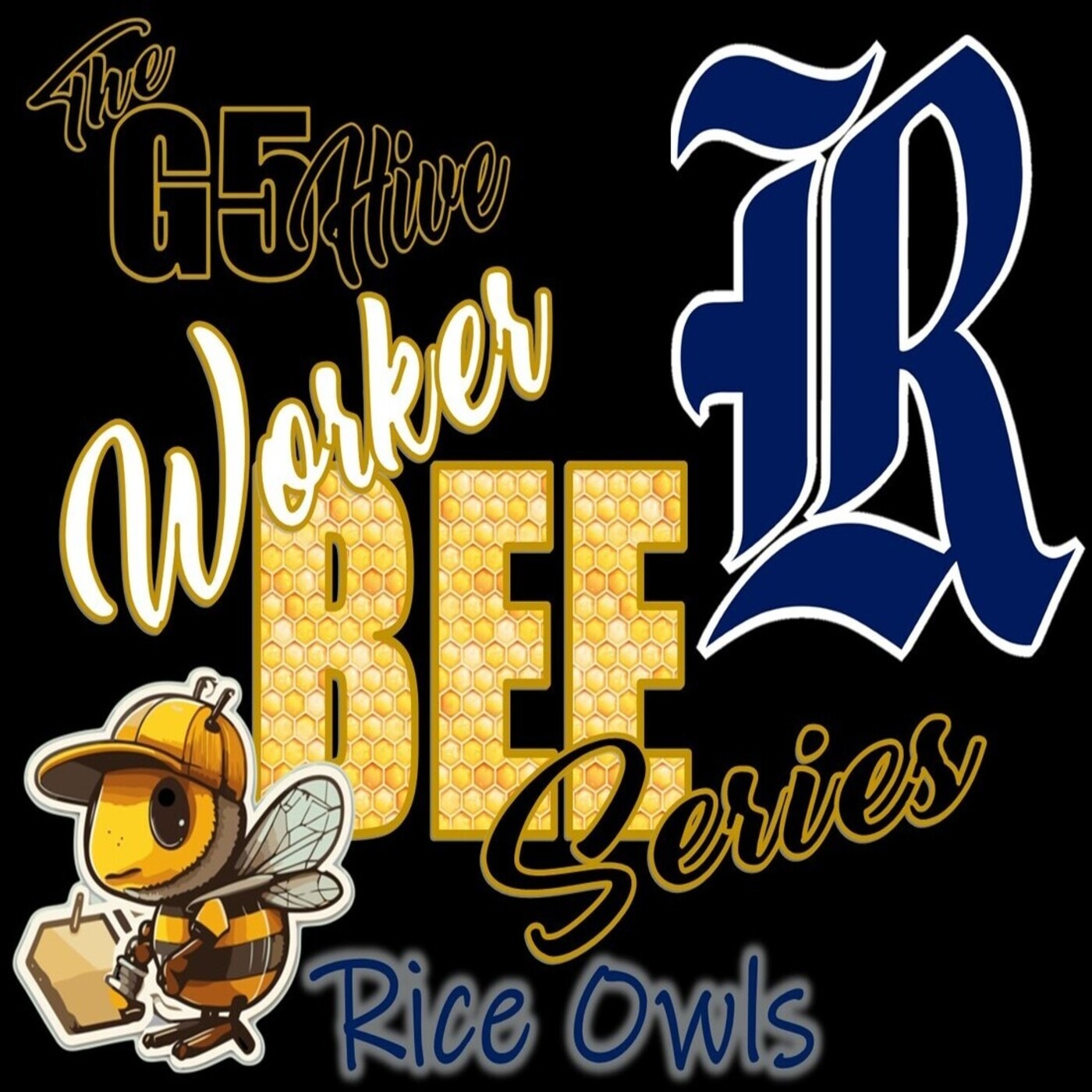 The G5 Hive Worker Bee Series 2024 - Rice Owls episode artwork