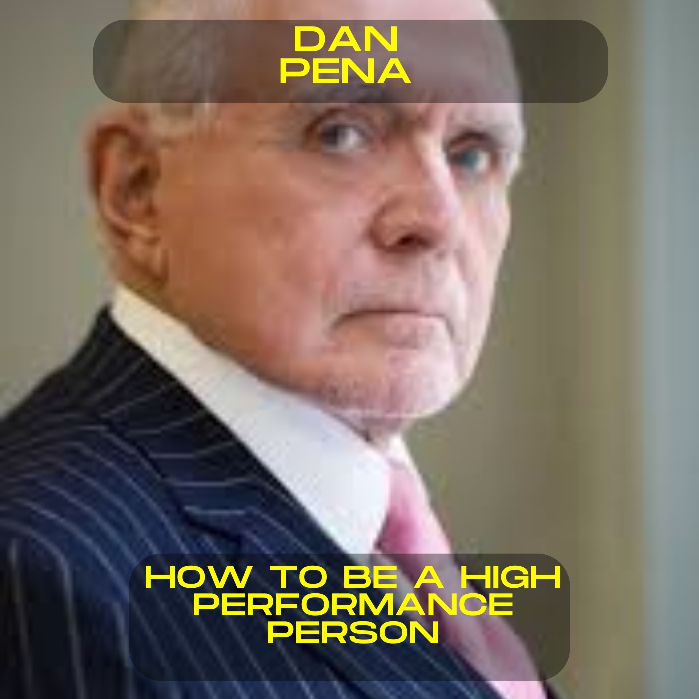 Dan Pena - How to be a high performance person motivational speech