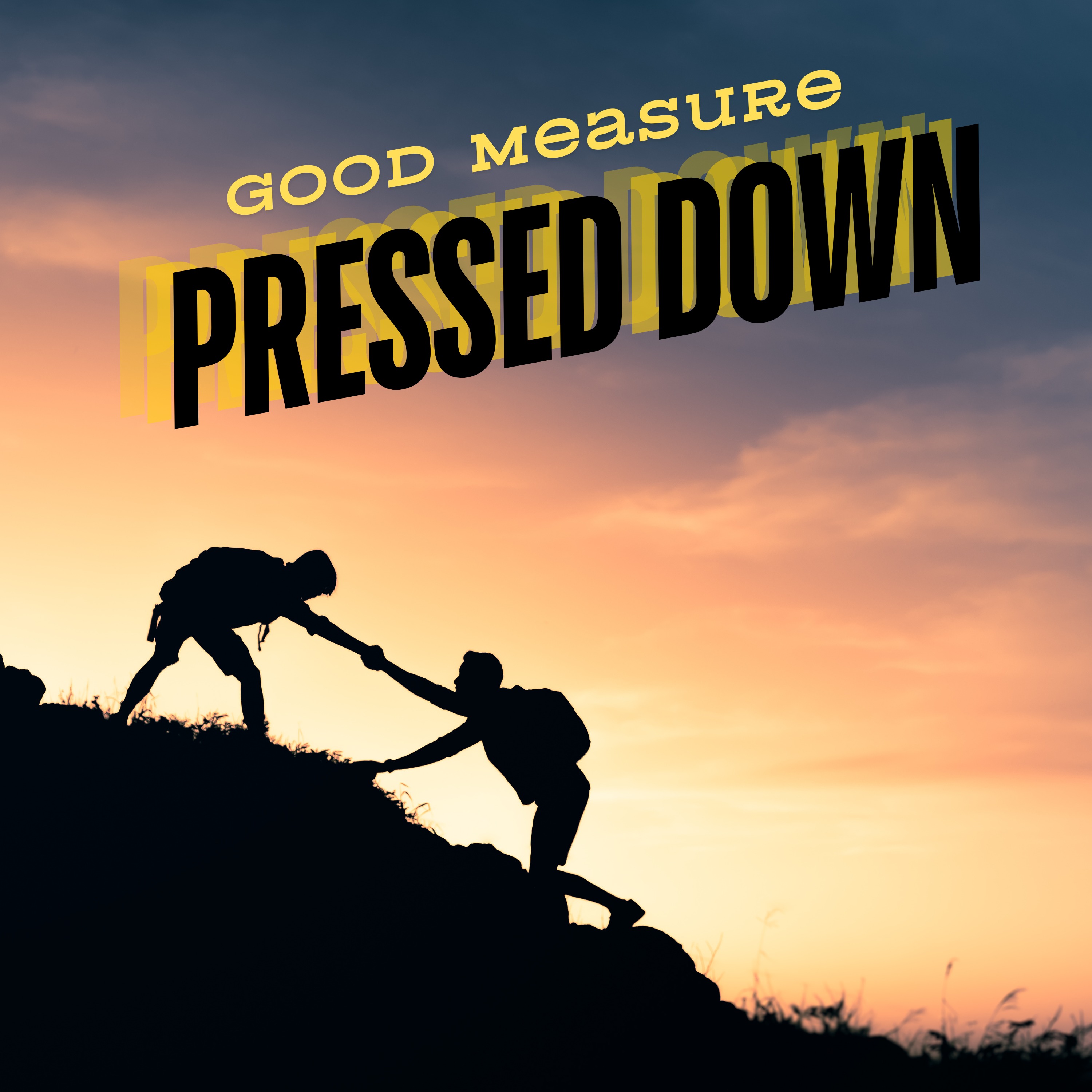 Good Measure and Pressed Down-