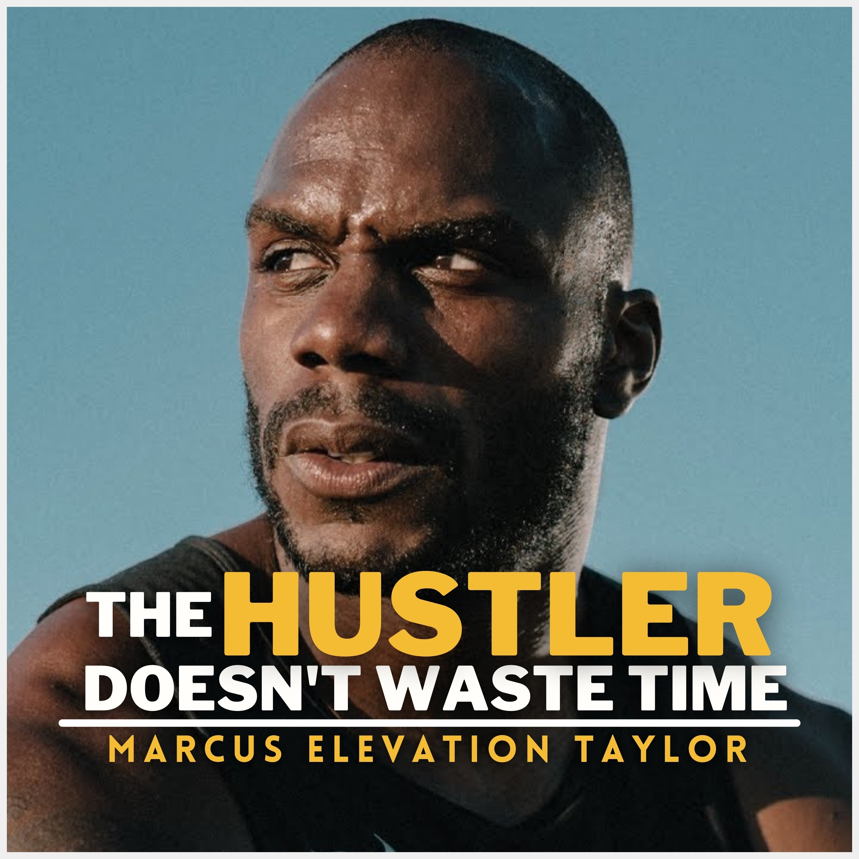 cover of episode The Hustler Doesn't Waste Time! Marcus Elevation Taylor's | Motivational Speech For Hustlers