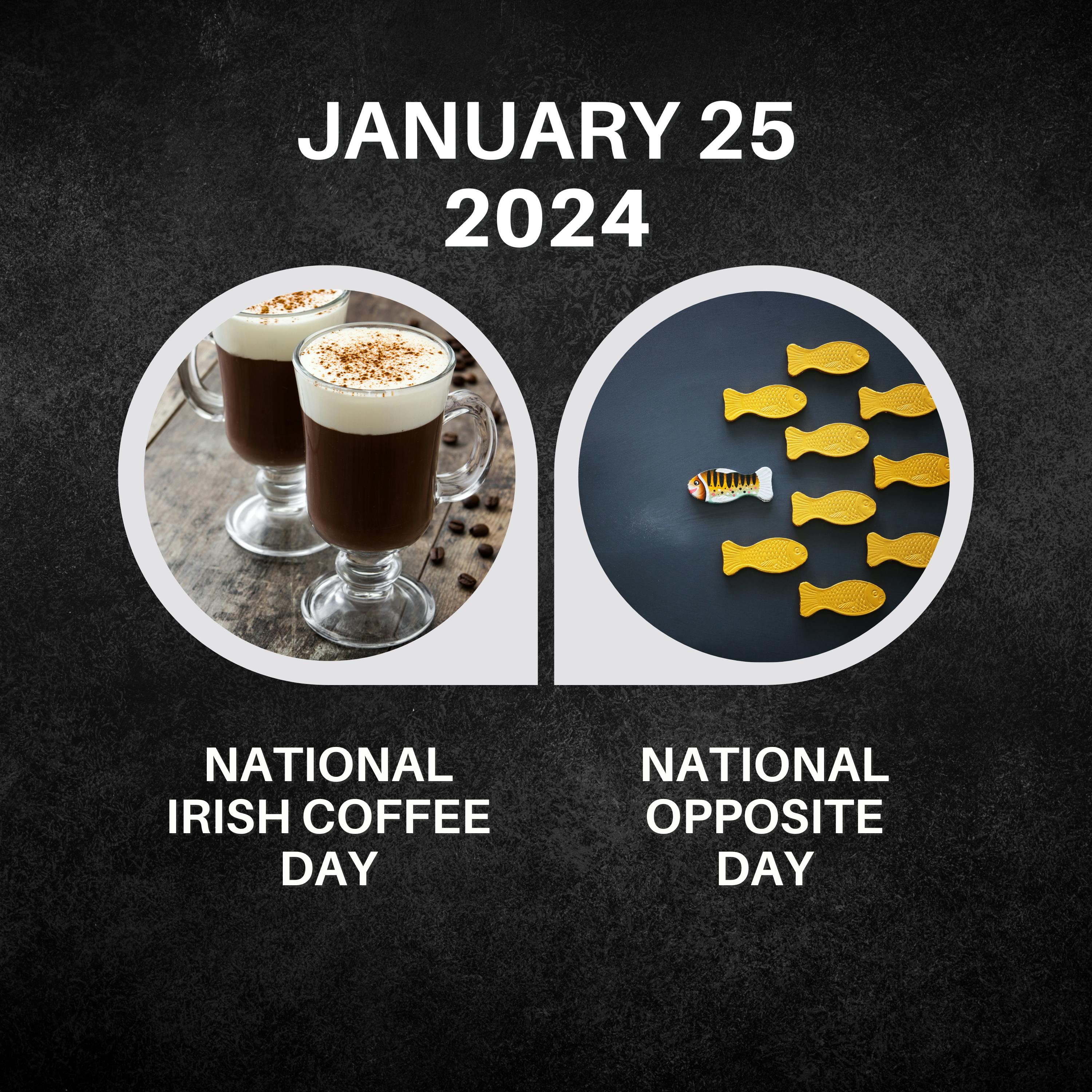 January 25, 2024 | A Toast to Irish Coffee and a Day of Opposites