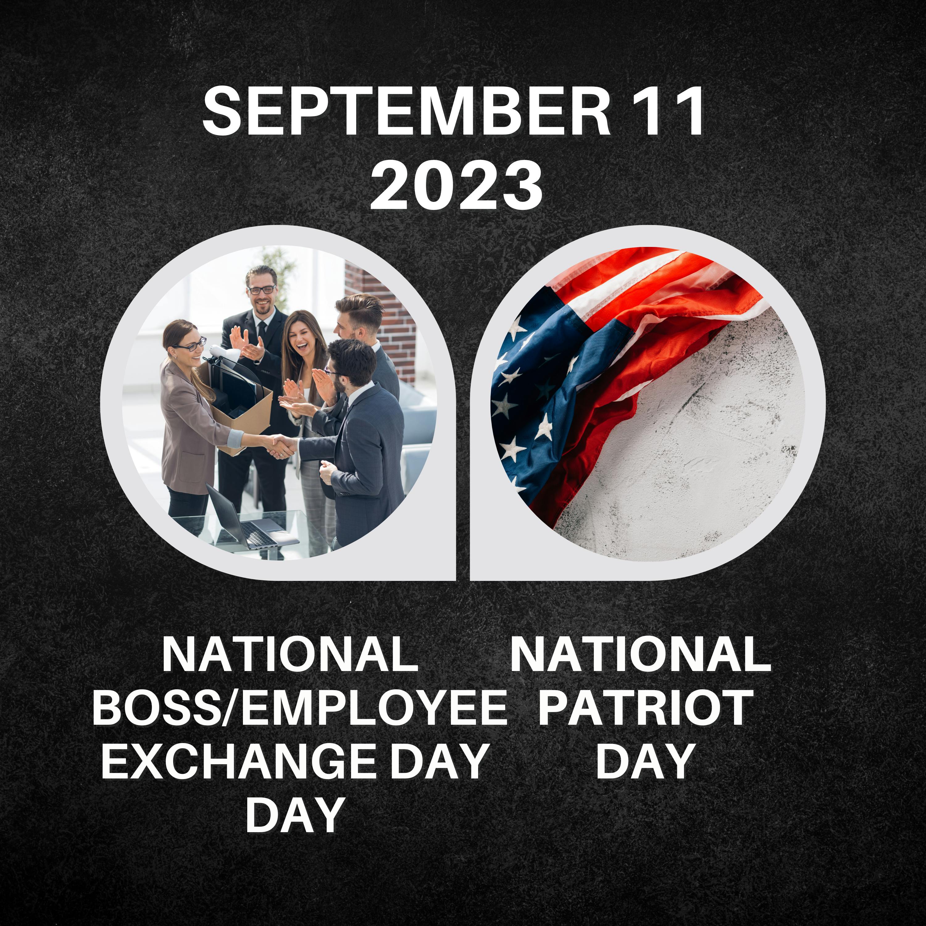 September 11, 2023 | National Boss/Employee Exchange Day & Patriot Day