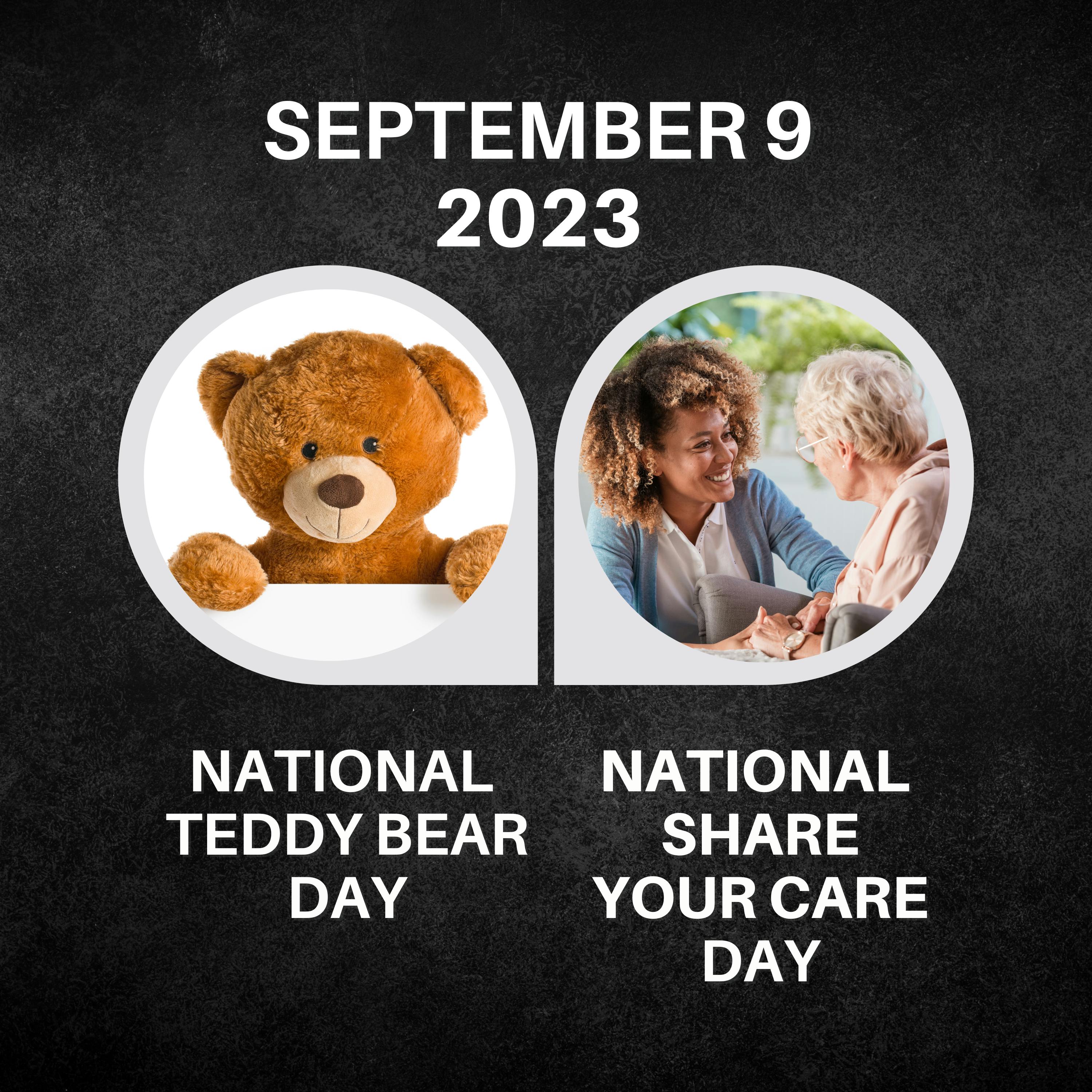 September 9, 2023 | National Teddy Bear Day & Share Your Care Day