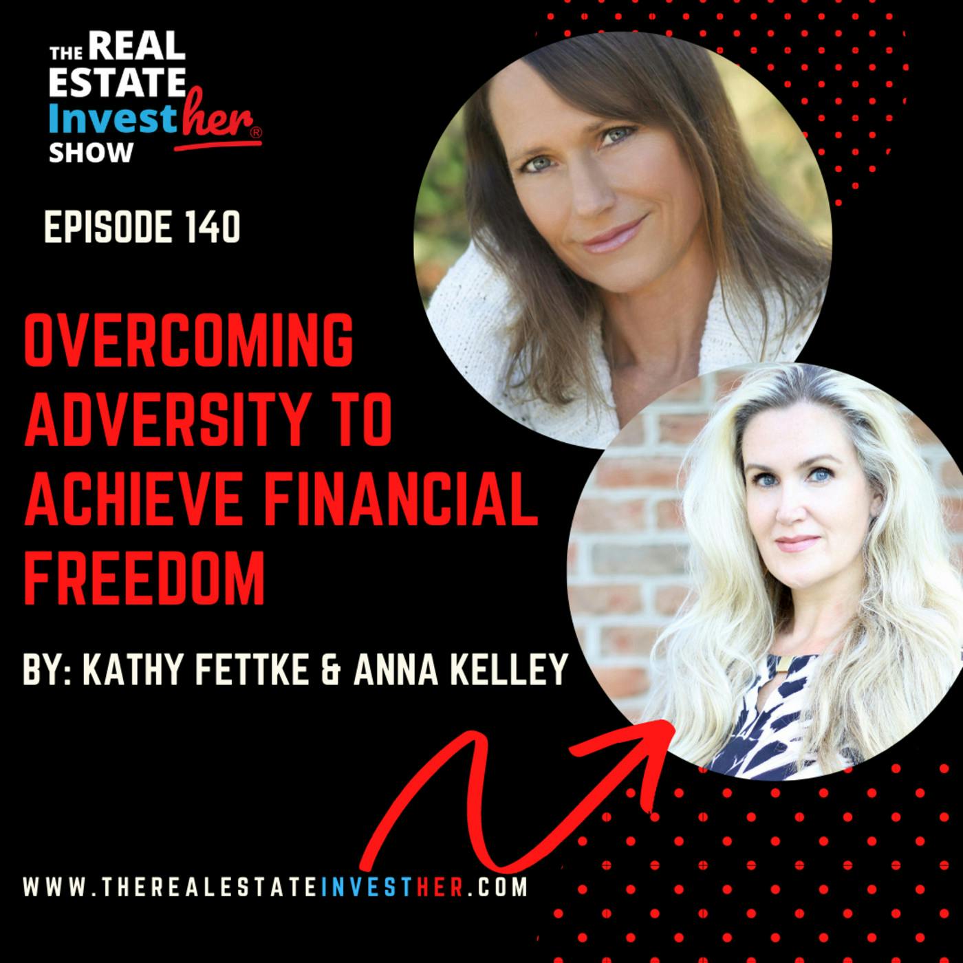Overcoming Adversity to Achieve Financial Freedom with Kathy Fettke and Anna Kelley