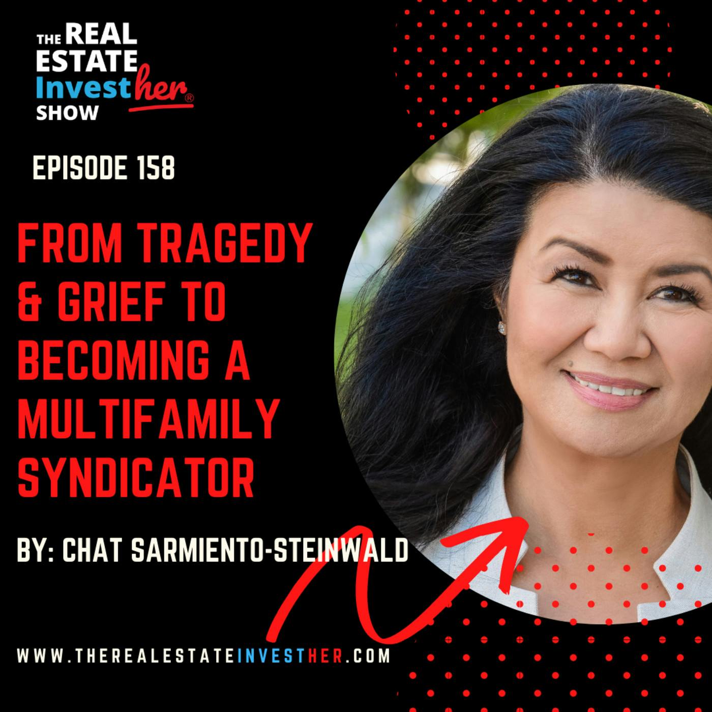 From Tragedy and Grief to Becoming a Multifamily Syndicator with Chat Sarmiento-Steinwald