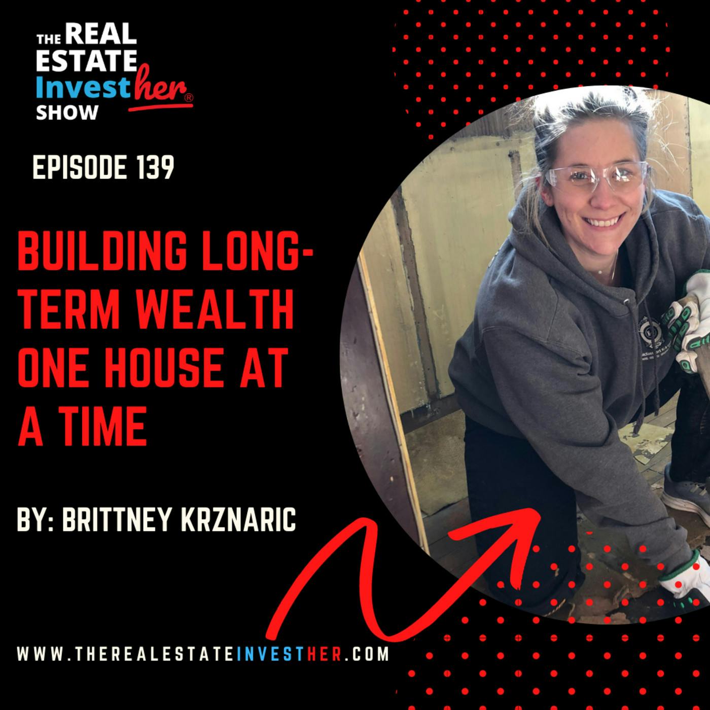 Building Long-term Wealth One House at a Time with Brittney Krznaric
