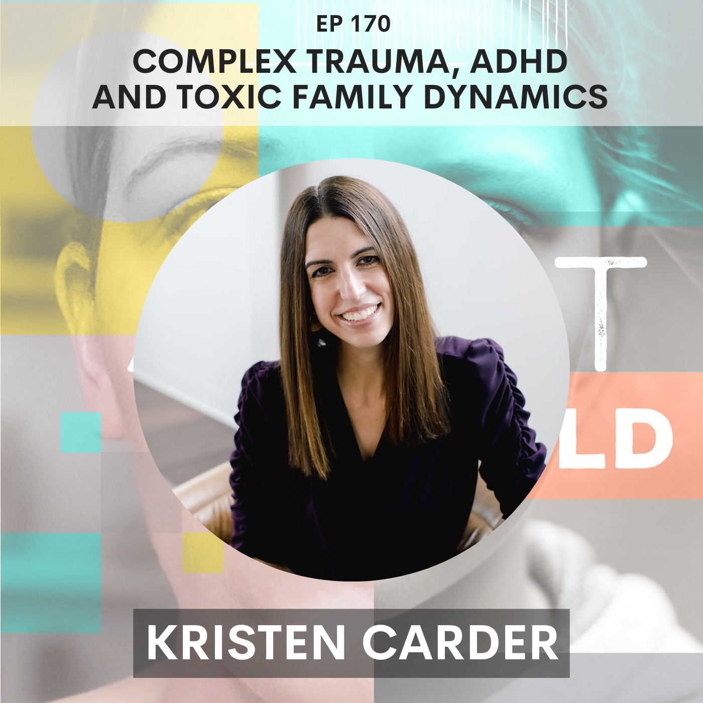 170 - The Intersection of Trauma, ADHD and Toxic Family Dynamics w/ Kristen Carder