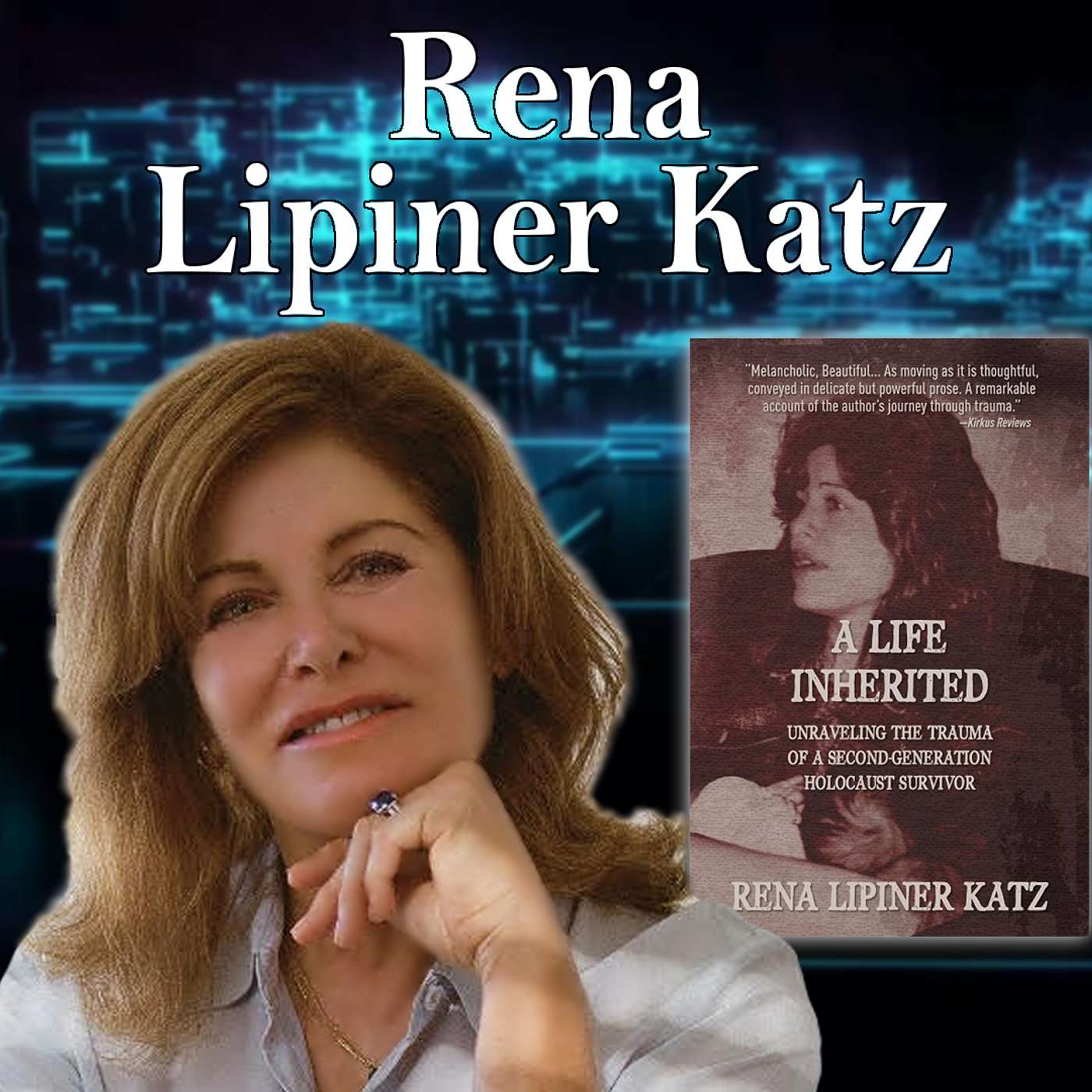 Harvey Brownstone Interviews Rena Lipiner Katz, Author, “A Life Inherited:  Unraveling the Trauma of a Second Generation Holocaust Survivor”
