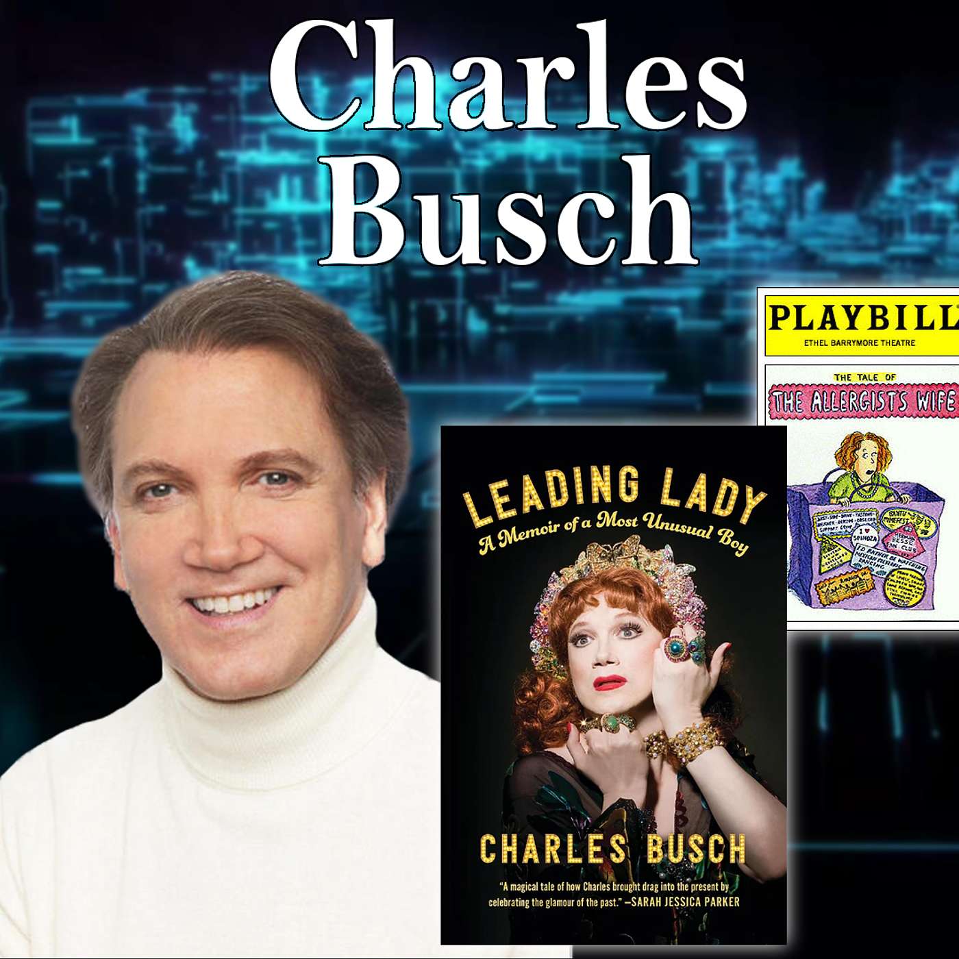 Harvey Brownstone Interviews Charles Busch, Award-Winning Playwright and Drag Performer, Author, “Leading Lady: A Memoir of a Most Unusual Boy”