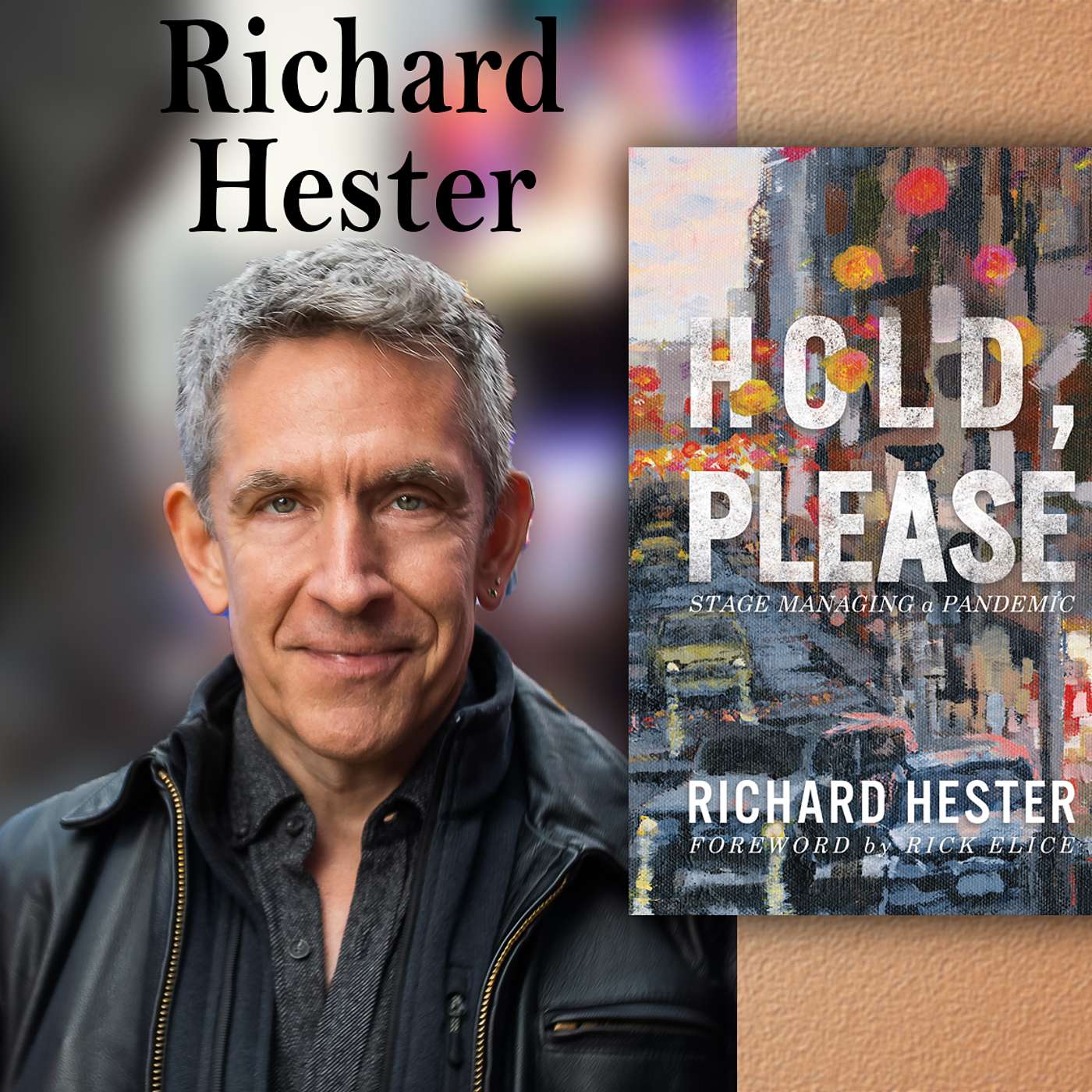 Harvey Brownstone Interviews Richard Hester, Broadway Stage Manager and Production Supervisor & Author, “HOLD PLEASE: Stage Managing a Pandemic”