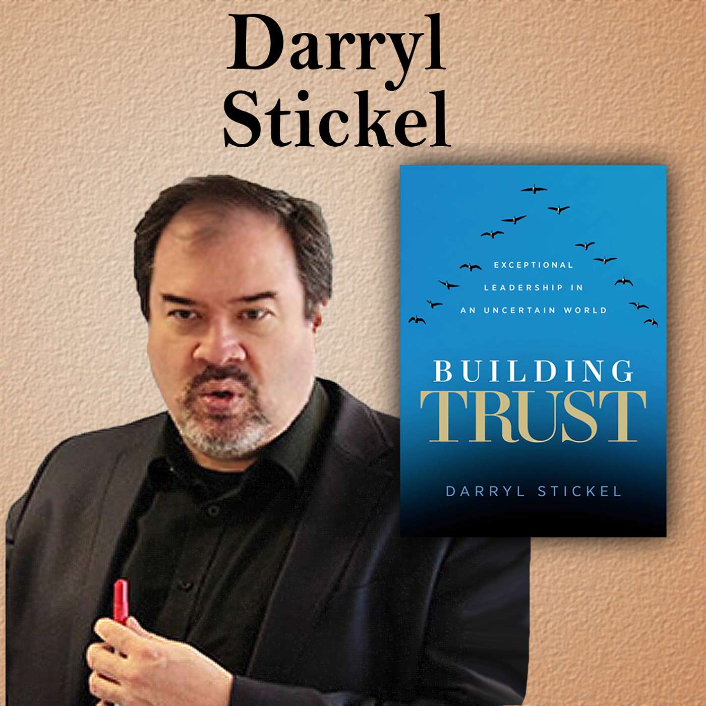Harvey Brownstone Interviews Darryl Stickel, Author, “Building Trust: Exceptional Leadership in an Uncertain World”