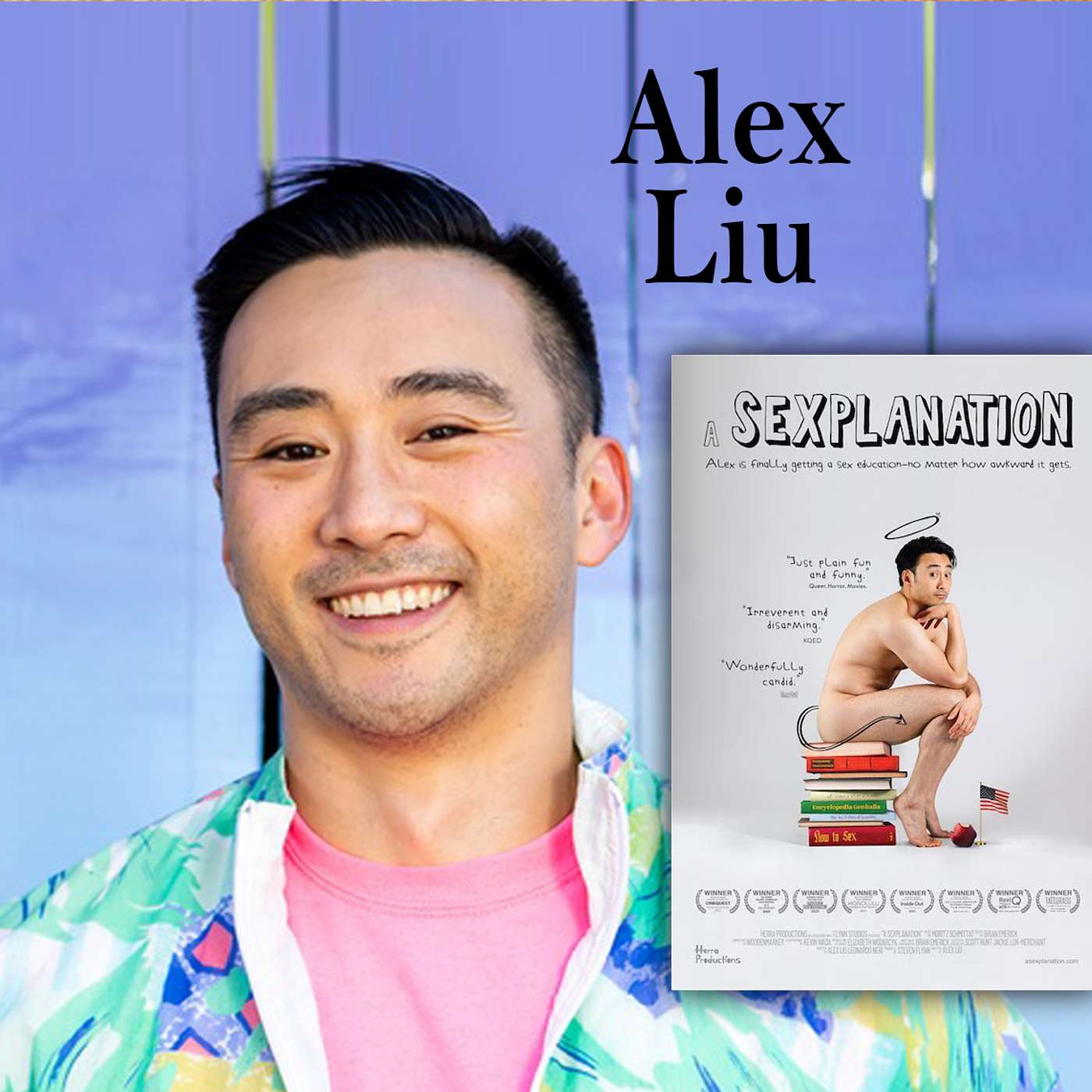 Harvey Brownstone Interviews Alex Liu, Filmmaker, “A Sexplanation”