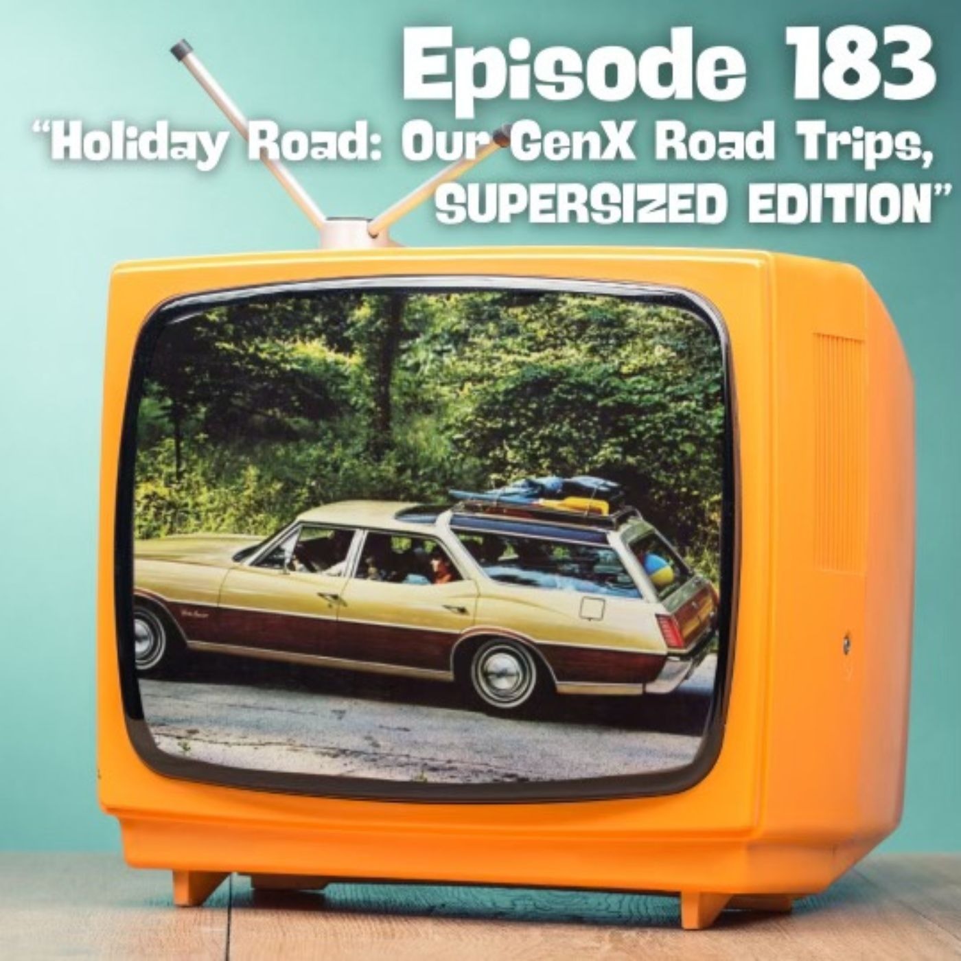 Holiday Road: Our GenX Road Trips-SUPERSIZED EDITION