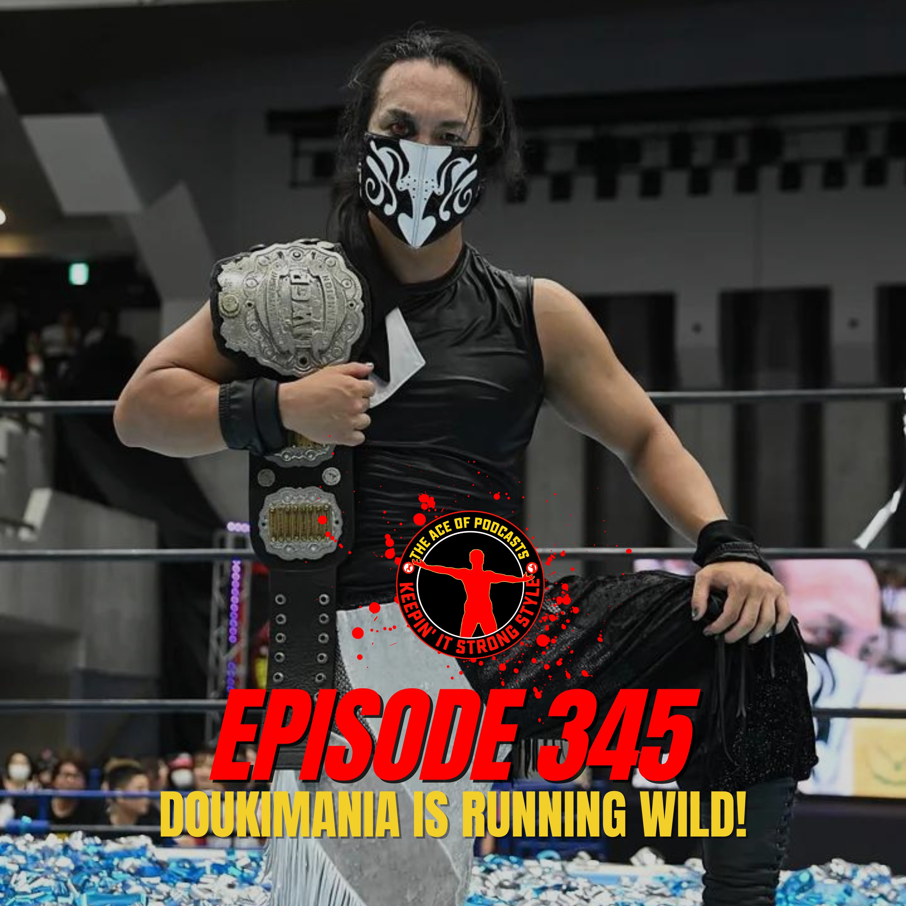Keepin' It Strong Style - EP 345 - DOUKIMANIA is Running Wild!